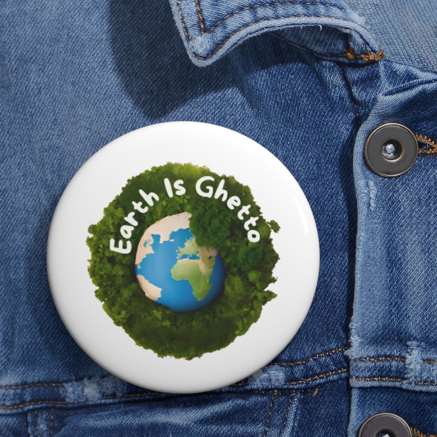 Earth is Ghetto - Custom Pin Buttons