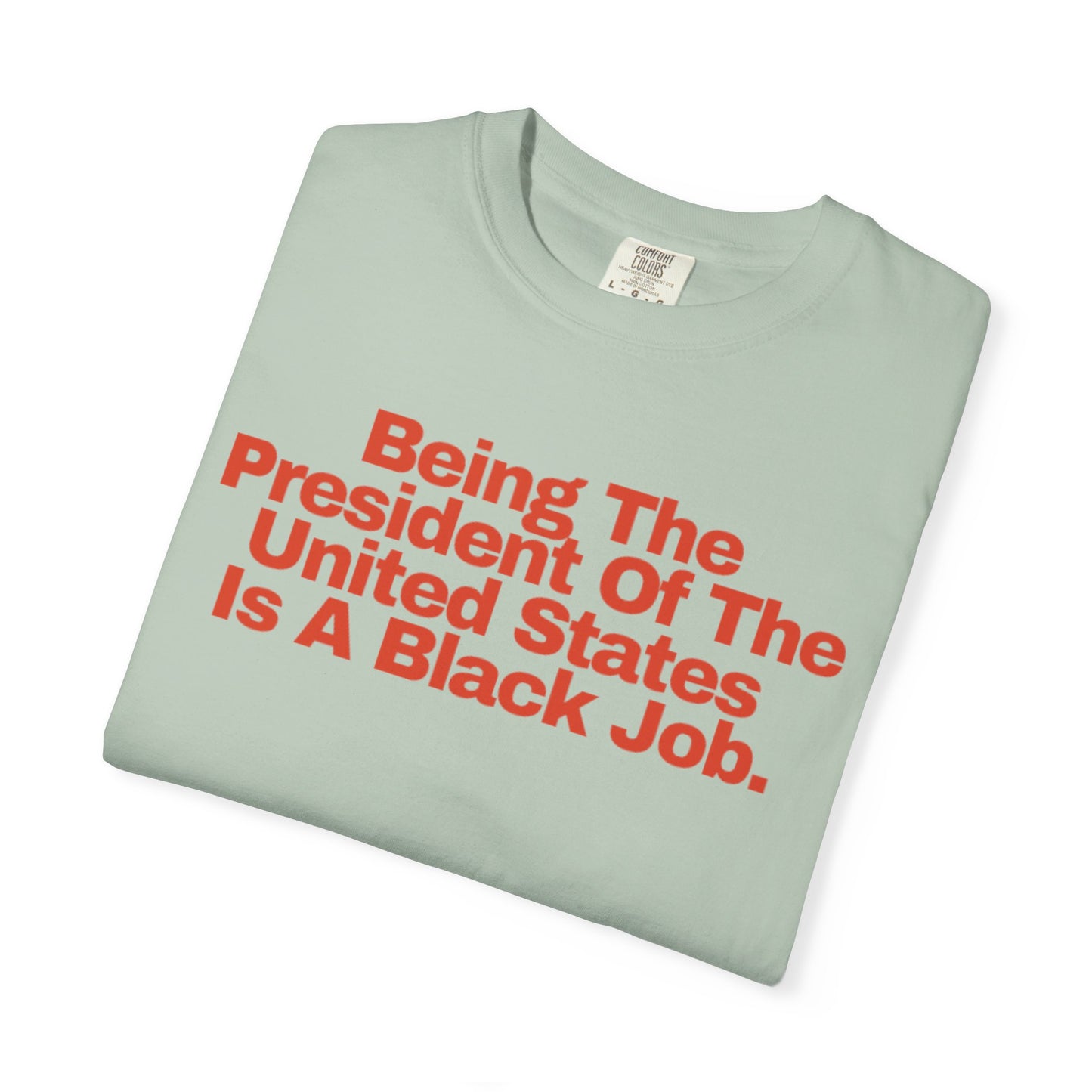 Being The President of The United States is a Black Job - Unisex Garment-Dyed T-shirt