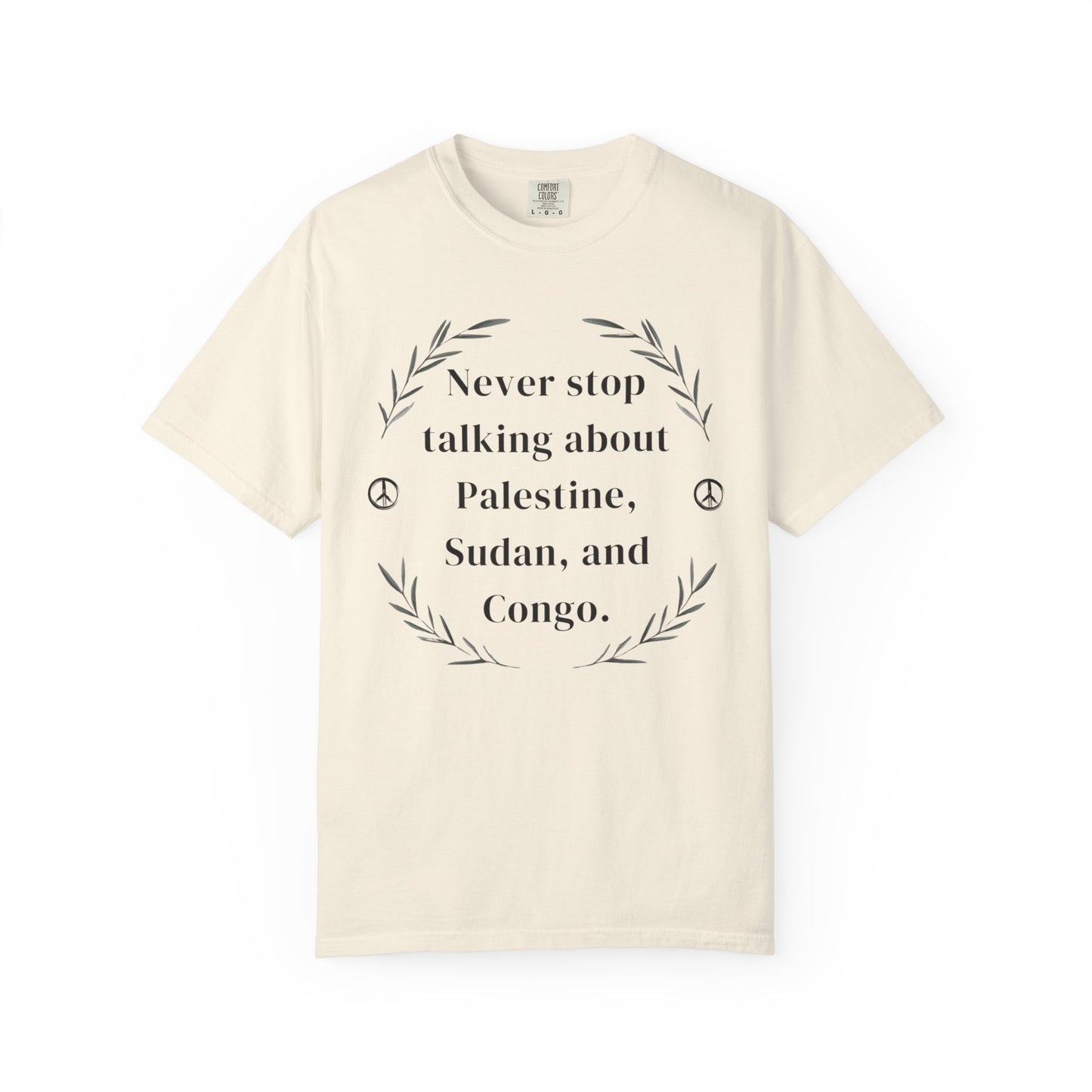 Never Stop Talking About Palestine, Congo, and Sudan - Unisex T-shirt