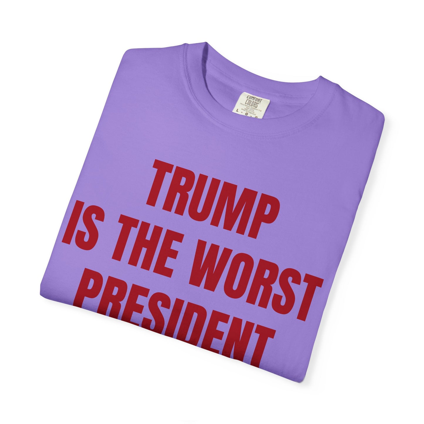Trump is the worst president since Trump - Unisex Garment-Dyed T-shirt