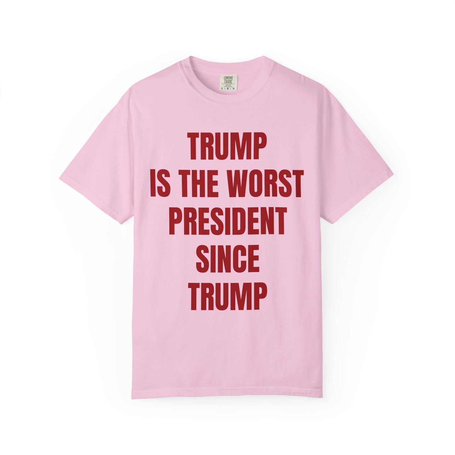 Trump is the worst president since Trump - Unisex Garment-Dyed T-shirt