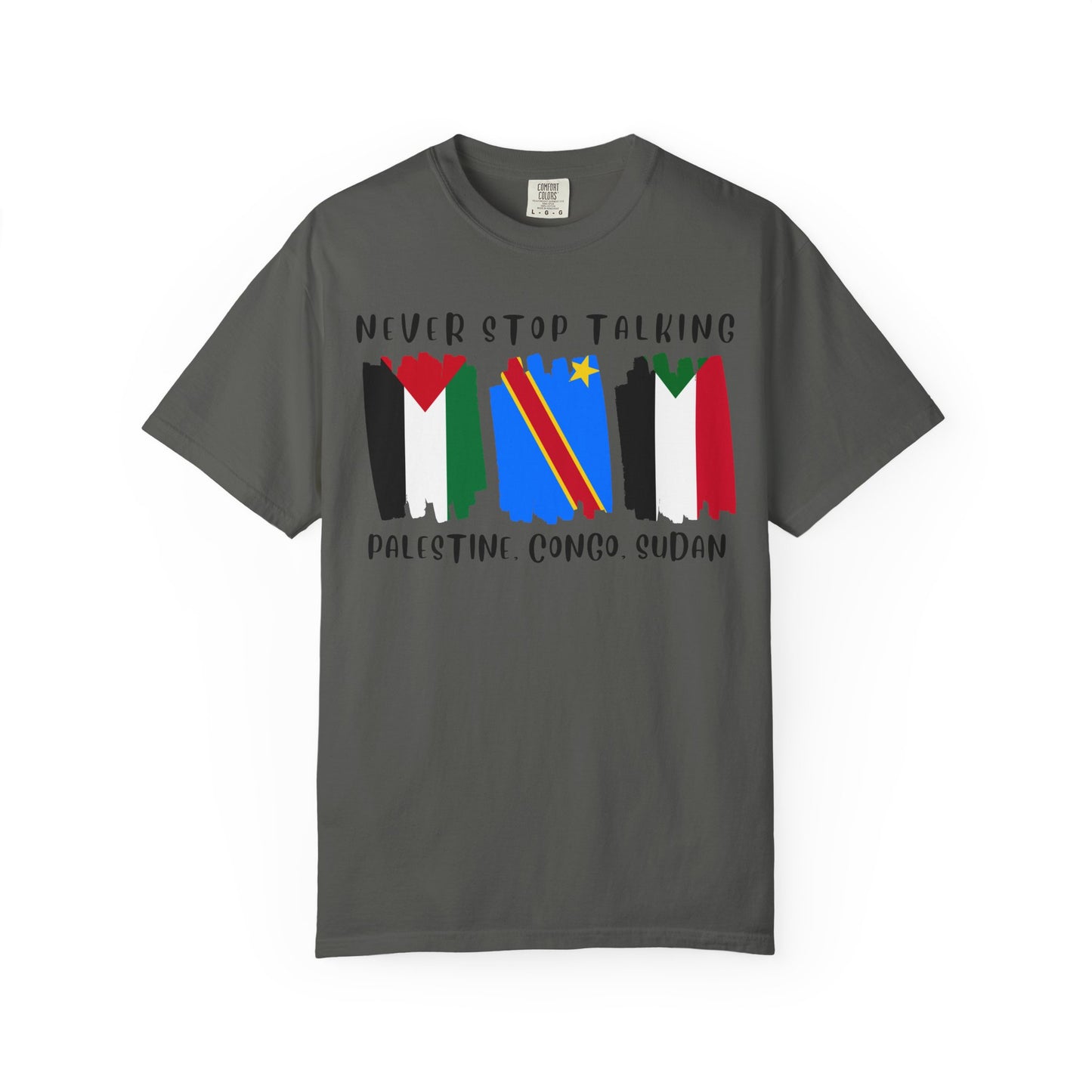 Never Stop Talking About Palestine, Congo, and Sudan - Unisex T-shirt