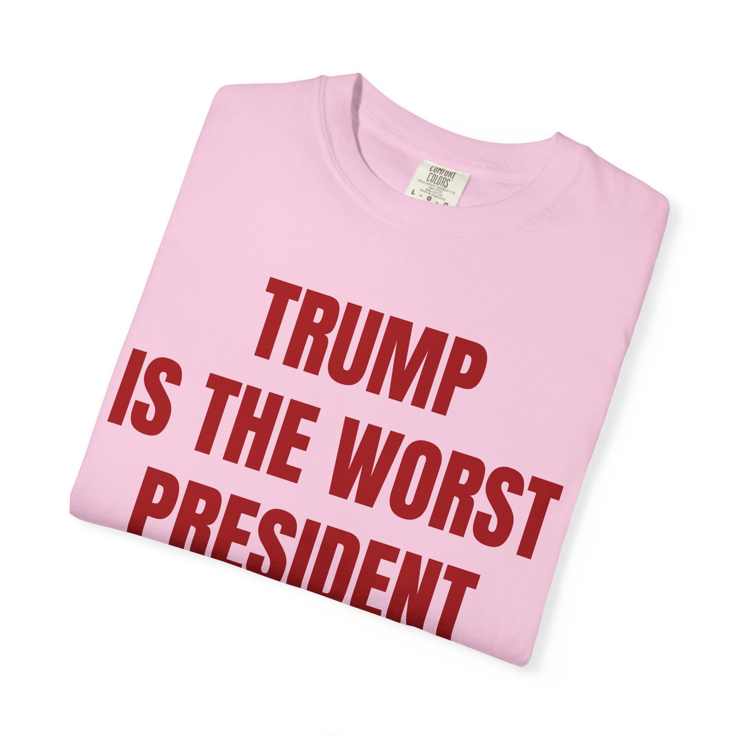 Trump is the worst president since Trump - Unisex Garment-Dyed T-shirt