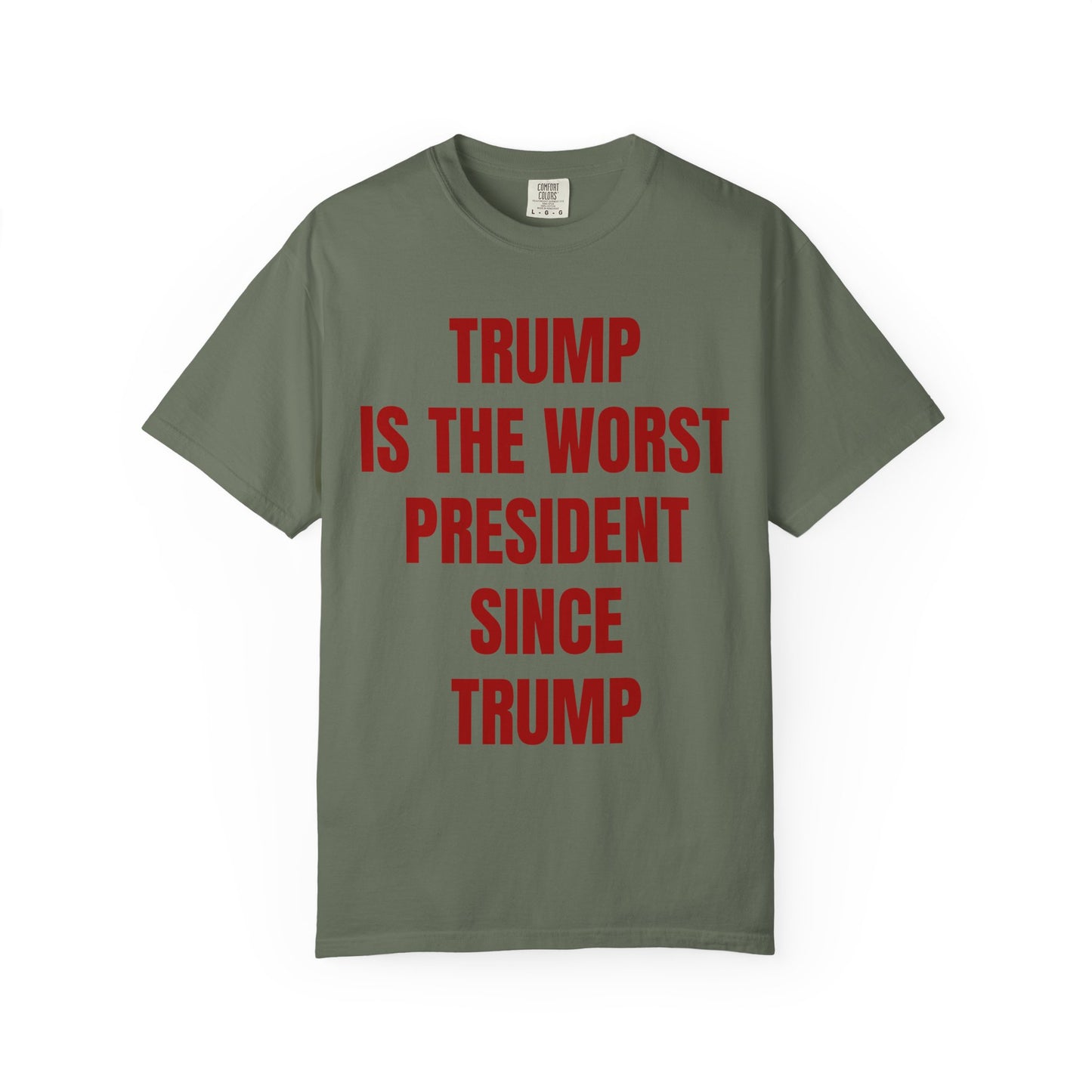 Trump is the worst president since Trump - Unisex Garment-Dyed T-shirt