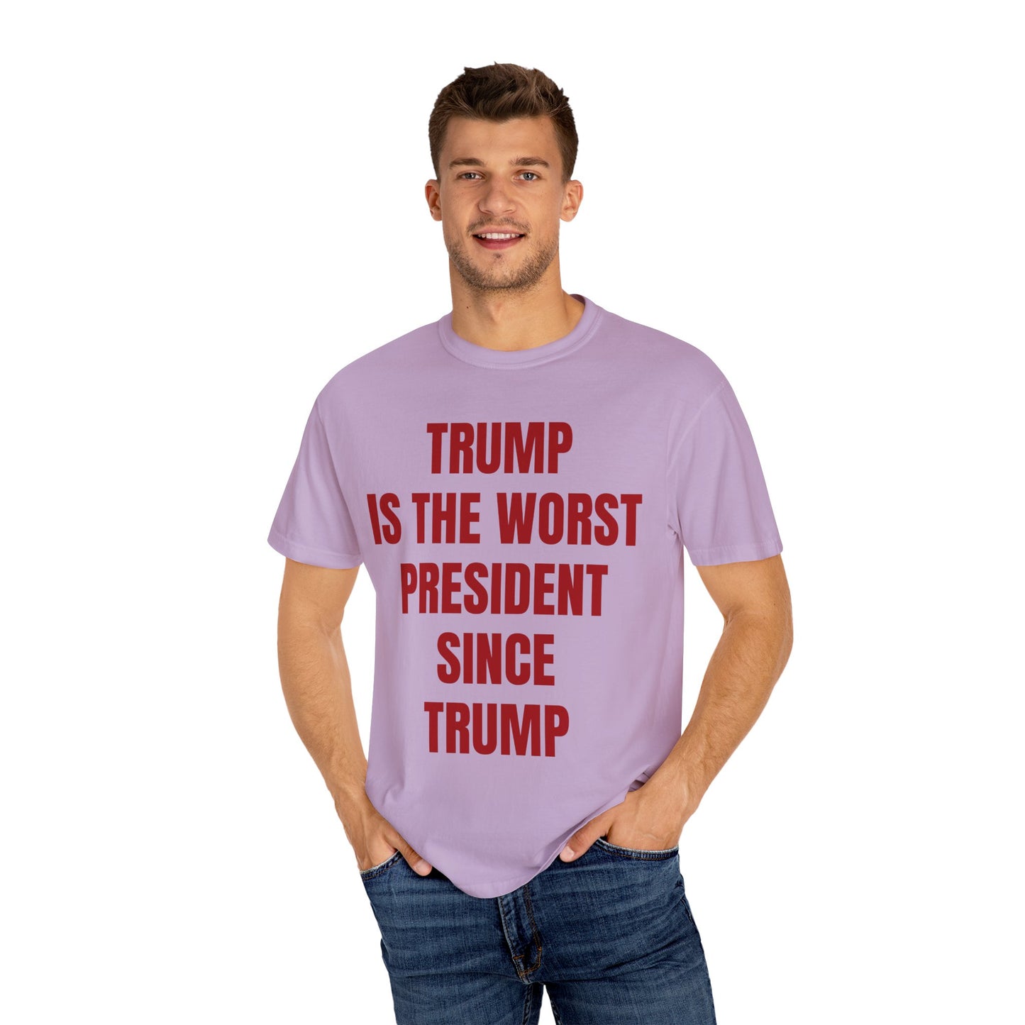 Trump is the worst president since Trump - Unisex Garment-Dyed T-shirt