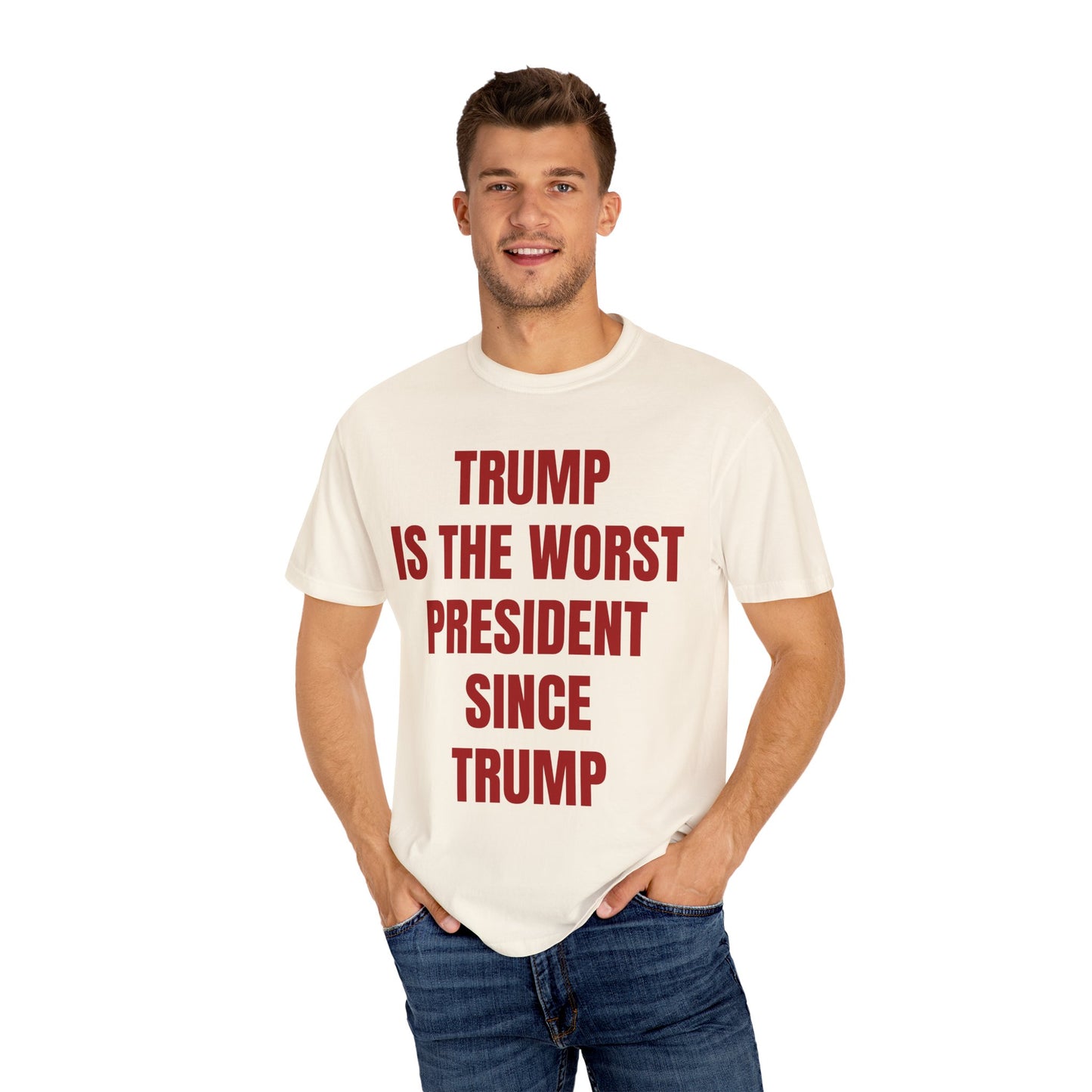 Trump is the worst president since Trump - Unisex Garment-Dyed T-shirt