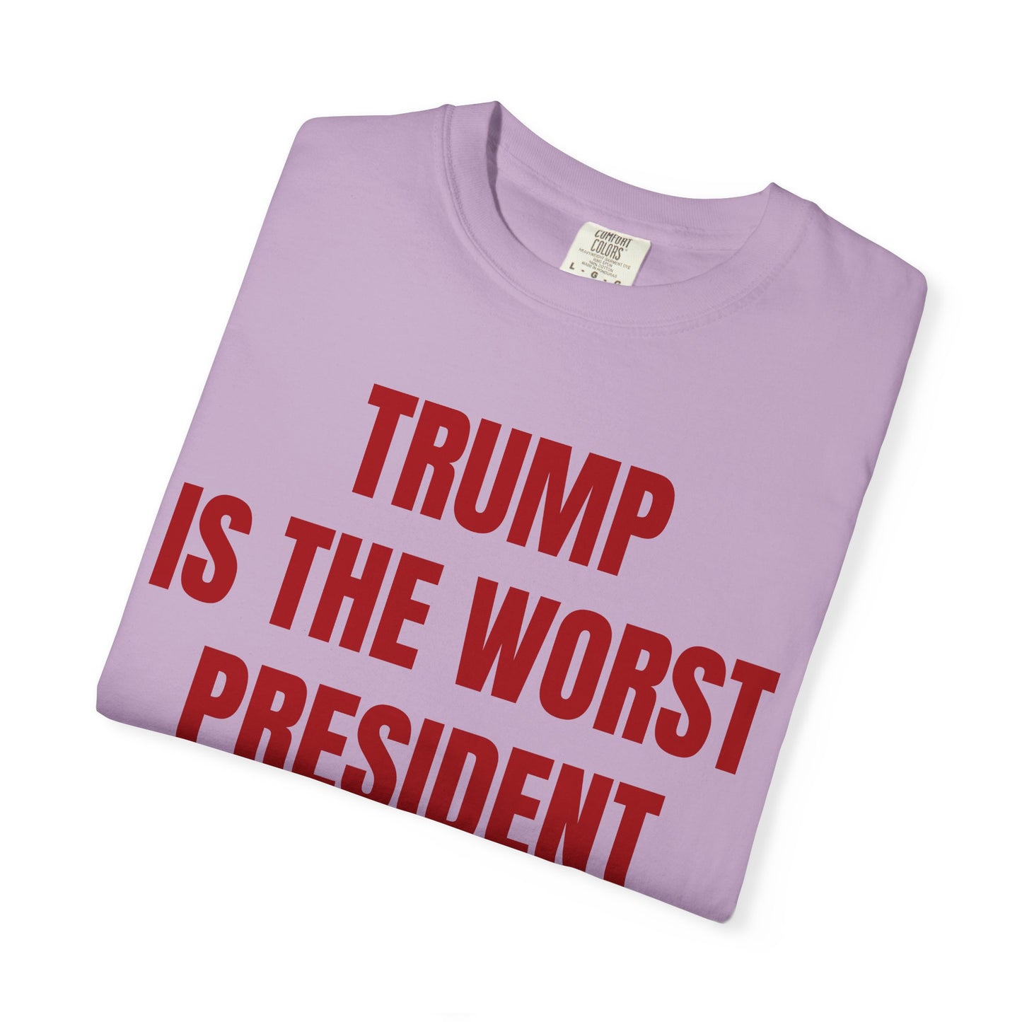 Trump is the worst president since Trump - Unisex Garment-Dyed T-shirt