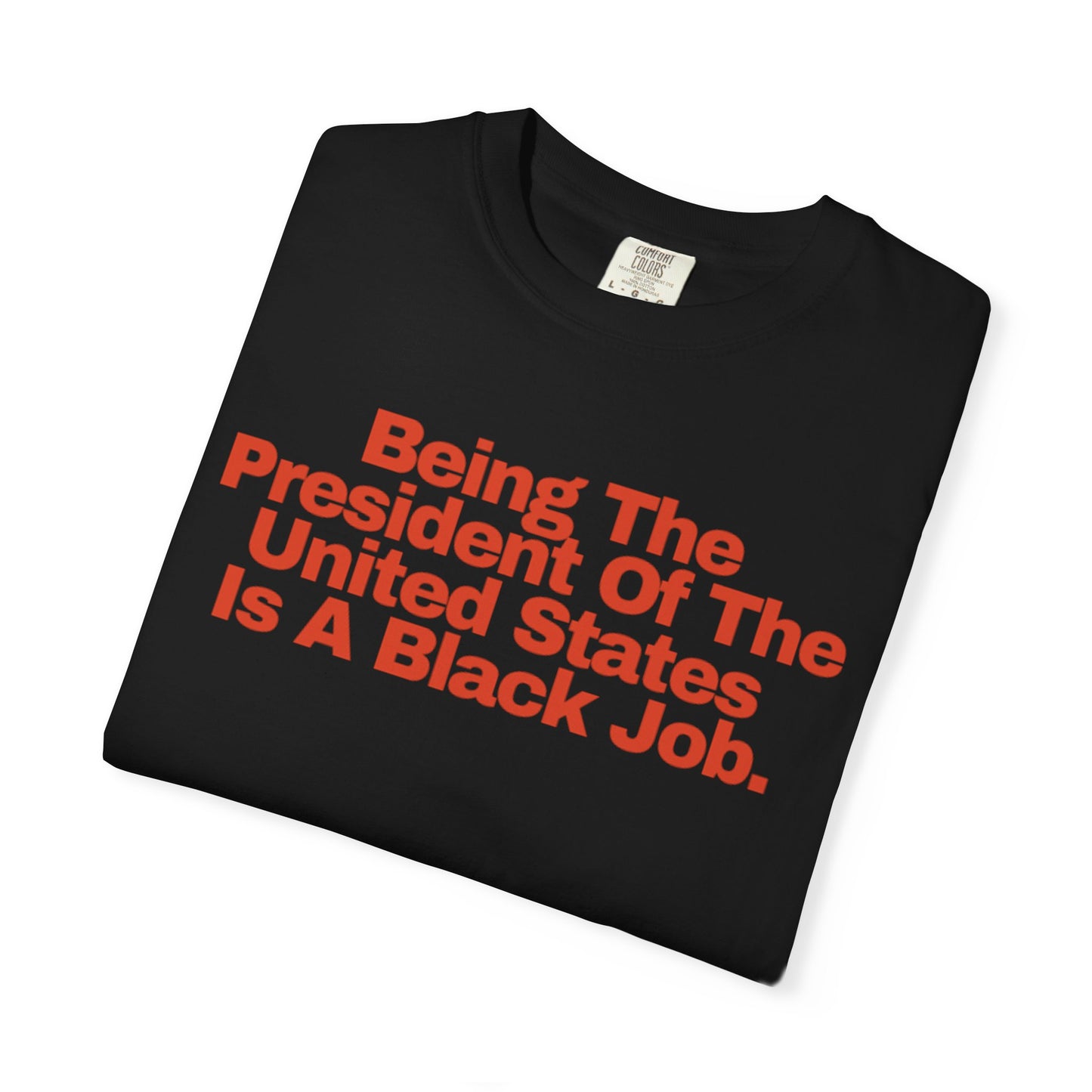 Being The President of The United States is a Black Job - Unisex Garment-Dyed T-shirt