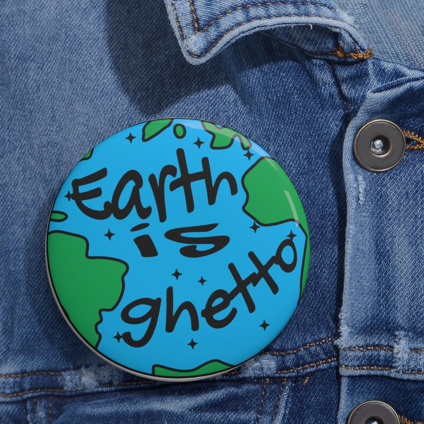 Earth is Ghetto Custom Pin Buttons