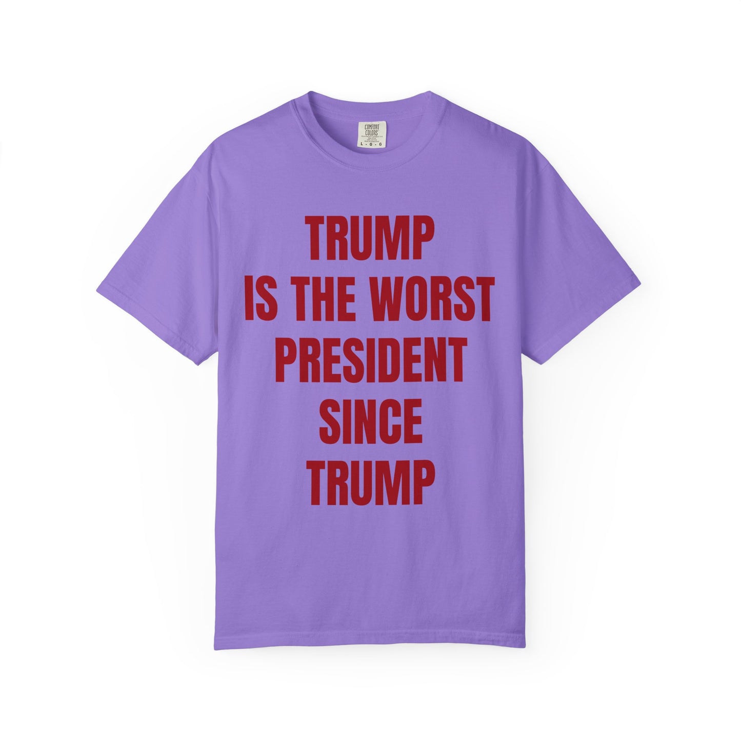 Trump is the worst president since Trump - Unisex Garment-Dyed T-shirt