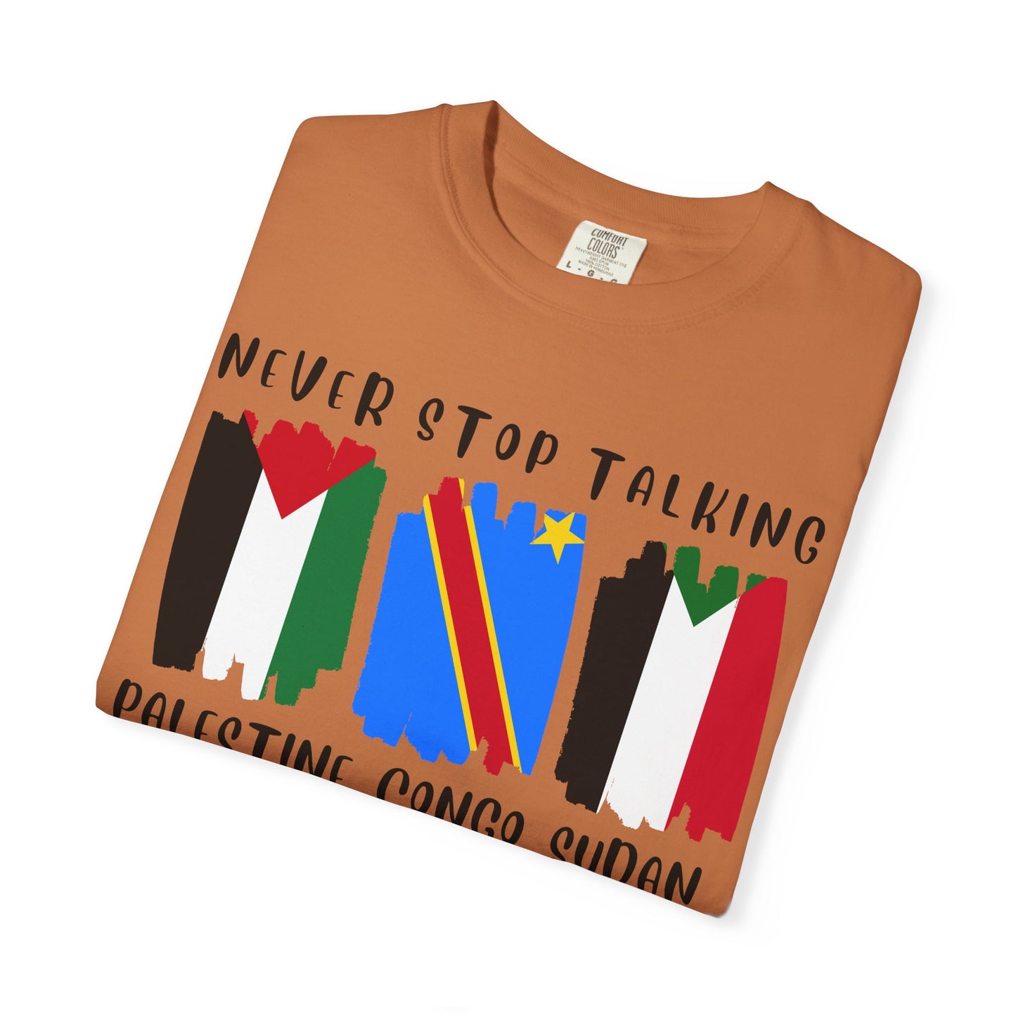 Never Stop Talking About Palestine, Congo, and Sudan - Unisex T-shirt