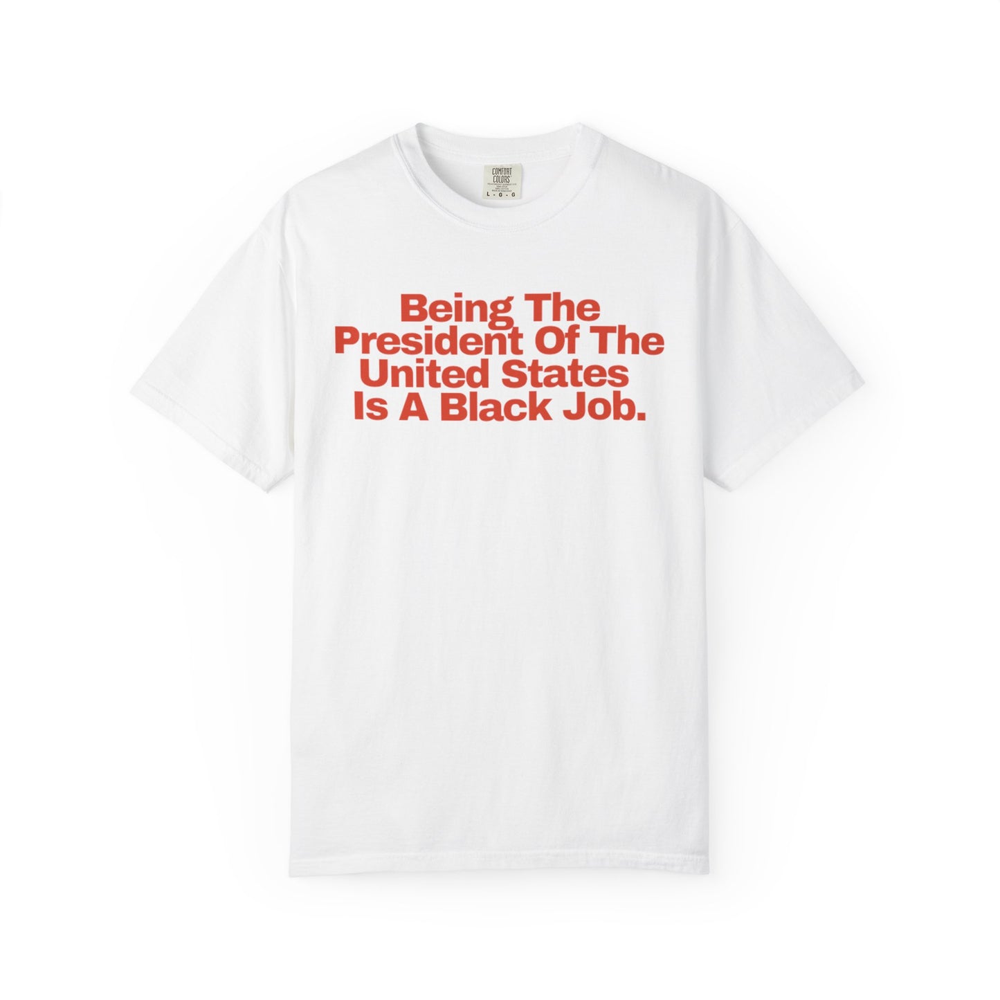 Being The President of The United States is a Black Job - Unisex Garment-Dyed T-shirt