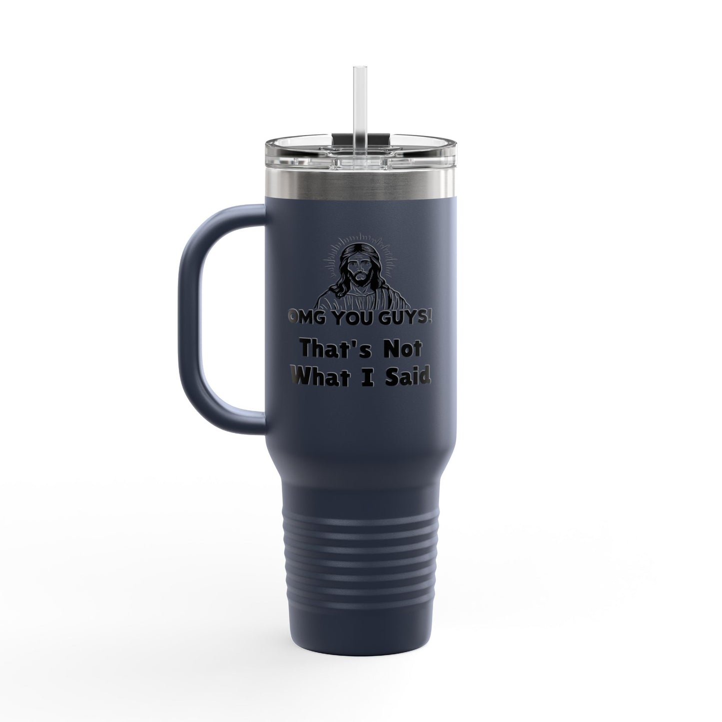 Thats Not What I Said Jesus Insulated Travel Mug, 40oz, Perfect Gift for Coffee Lovers, Road Trips, and Hands Off Protest Tumbler