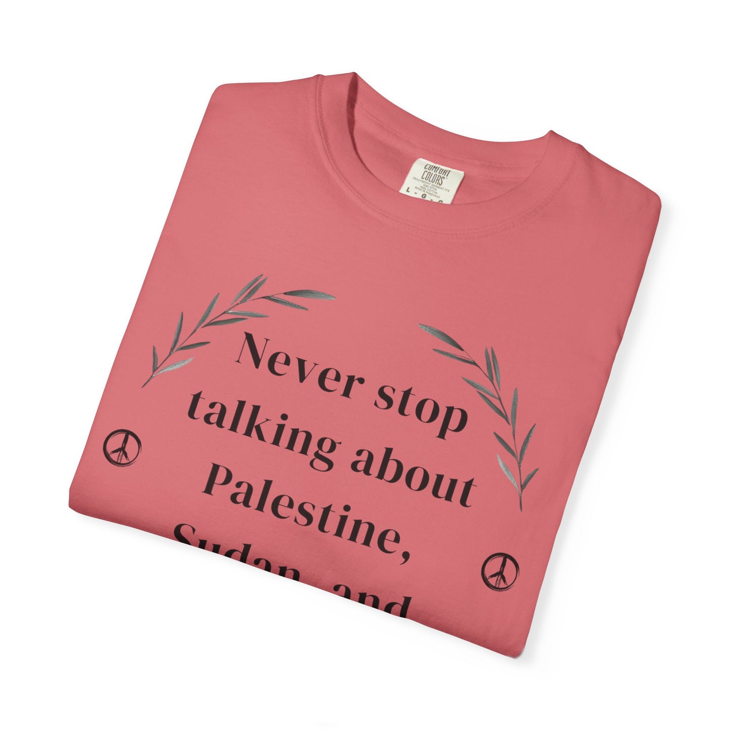Never Stop Talking About Palestine, Congo, and Sudan - Unisex T-shirt