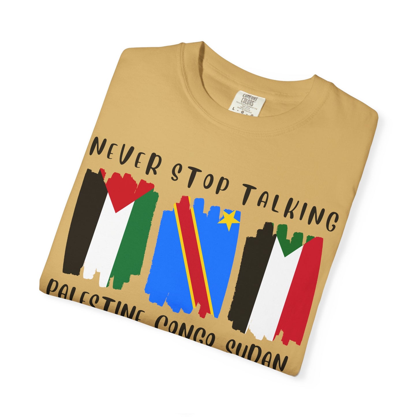 Never Stop Talking About Palestine, Congo, and Sudan - Unisex T-shirt