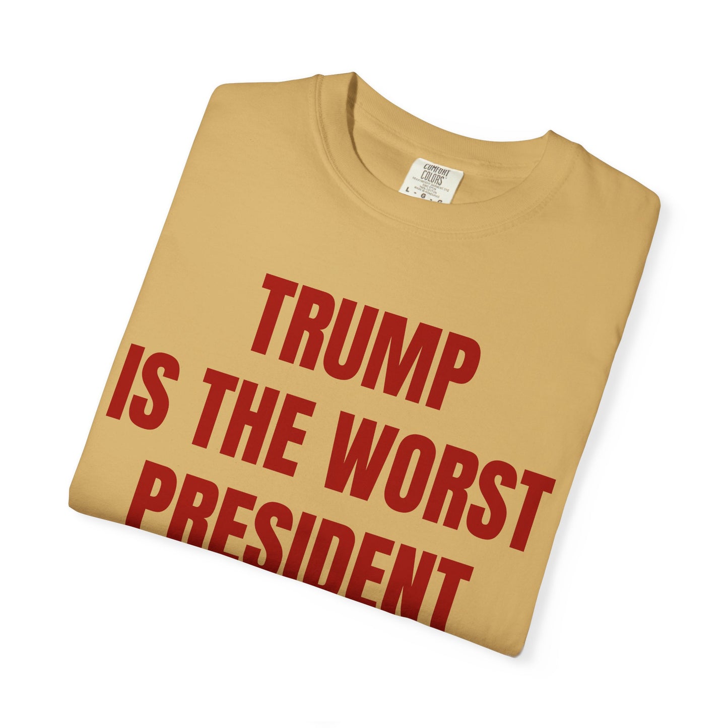 Trump is the worst president since Trump - Unisex Garment-Dyed T-shirt