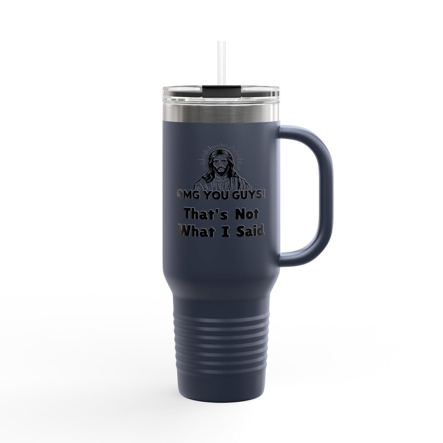 Thats Not What I Said Jesus Insulated Travel Mug, 40oz, Perfect Gift for Coffee Lovers, Road Trips, and Hands Off Protest Tumbler