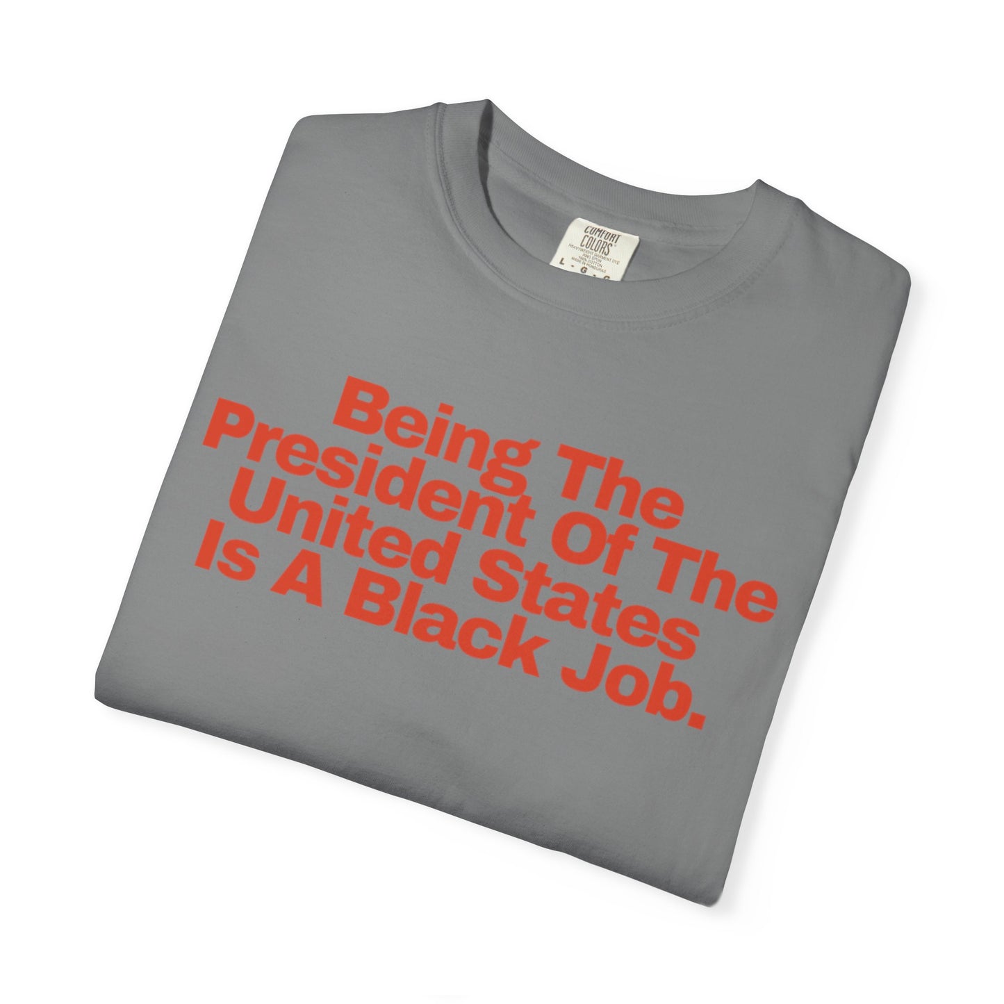 Being The President of The United States is a Black Job - Unisex Garment-Dyed T-shirt