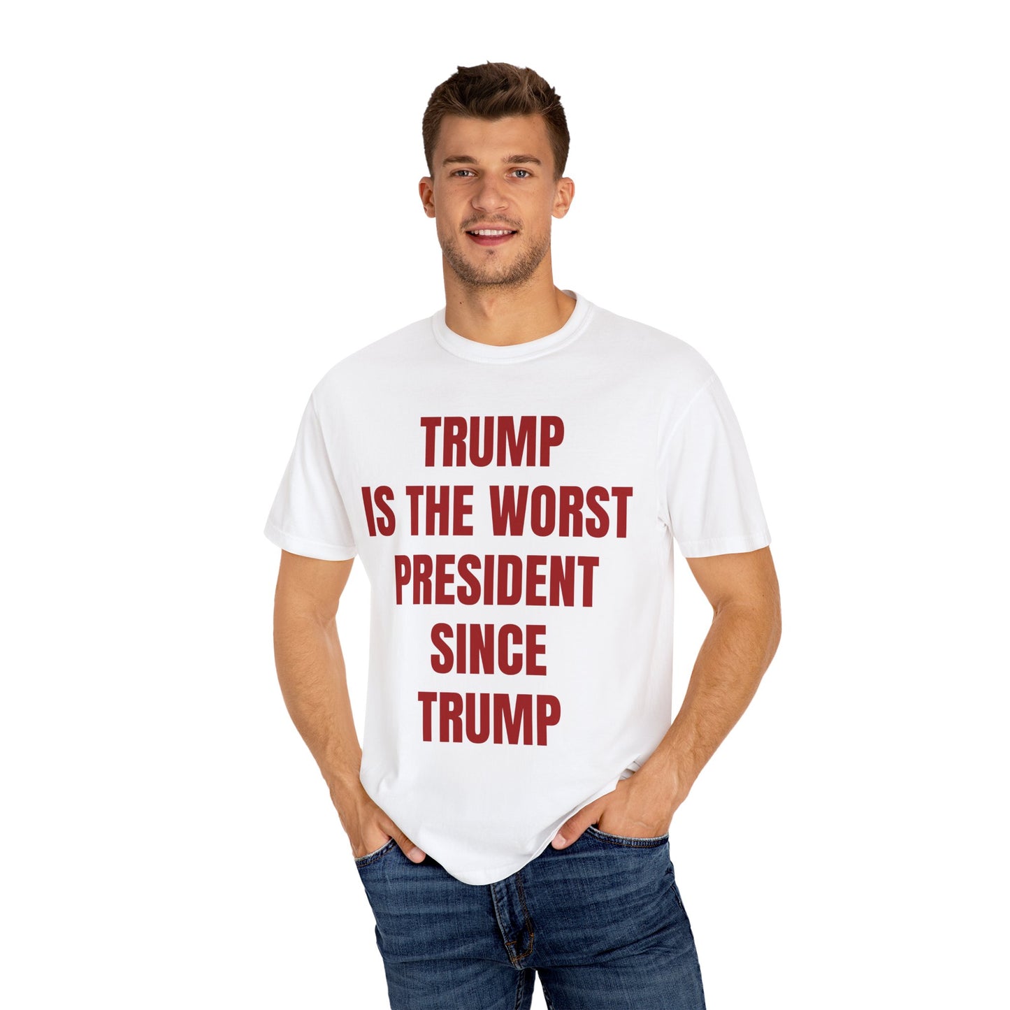 Trump is the worst president since Trump - Unisex Garment-Dyed T-shirt