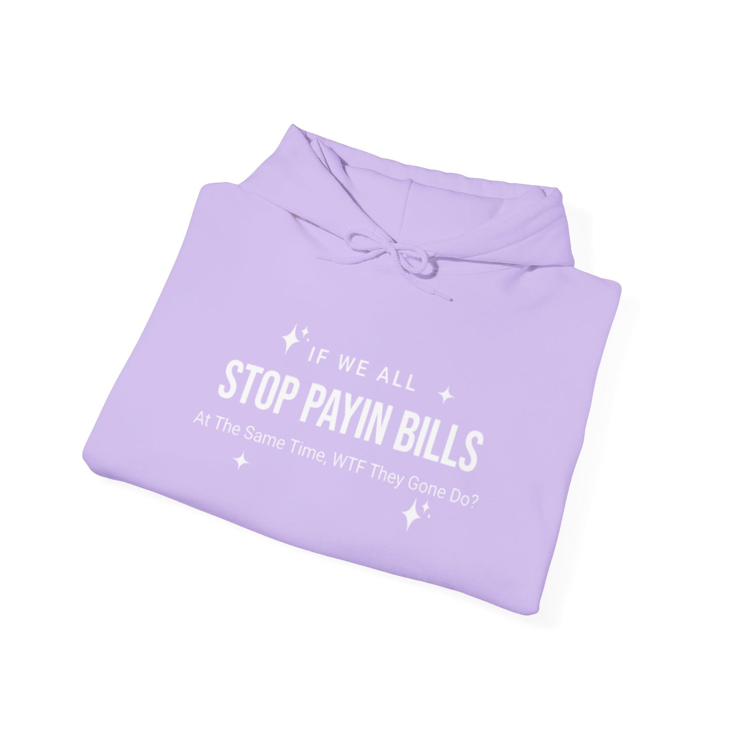 Stop Payin Bills - Unisex Heavy Blend™ Hooded Sweatshirt