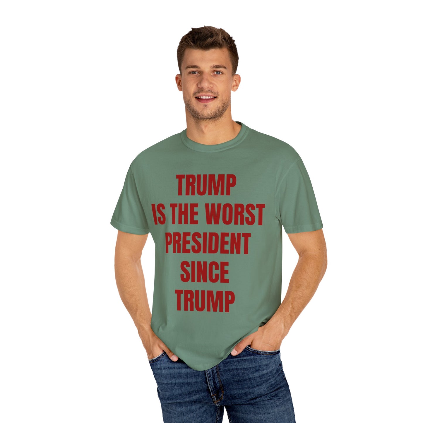 Trump is the worst president since Trump - Unisex Garment-Dyed T-shirt