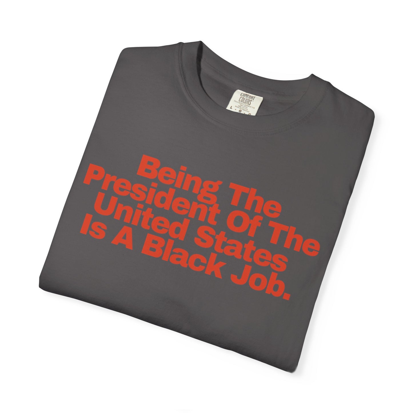 Being The President of The United States is a Black Job - Unisex Garment-Dyed T-shirt