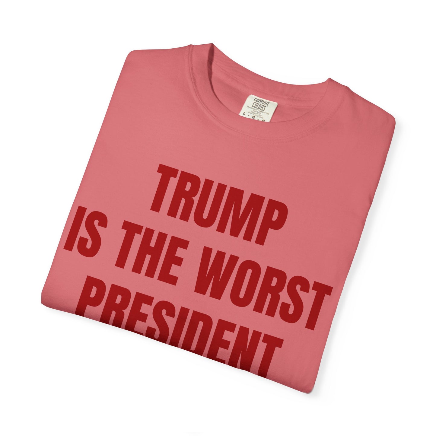 Trump is the worst president since Trump - Unisex Garment-Dyed T-shirt