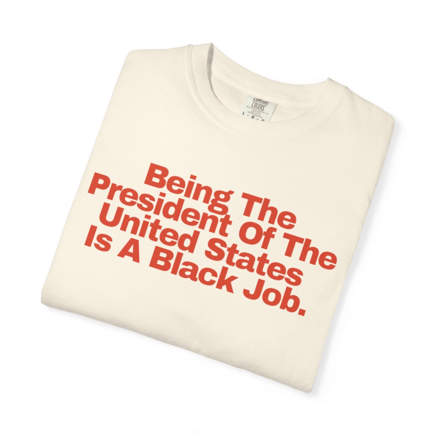 Being The President of The United States is a Black Job - Unisex Garment-Dyed T-shirt