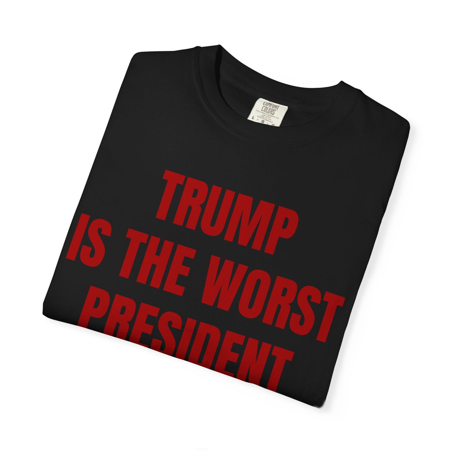 Trump is the worst president since Trump - Unisex Garment-Dyed T-shirt
