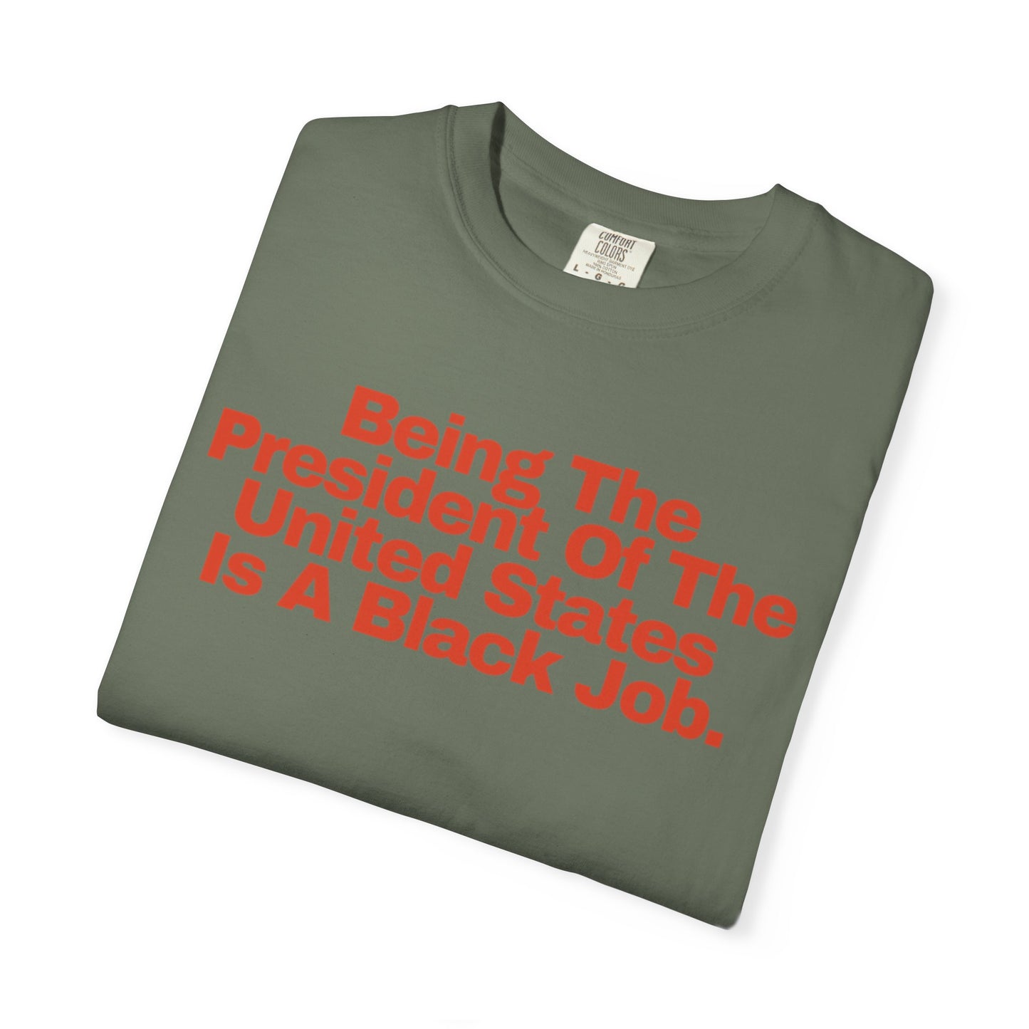 Being The President of The United States is a Black Job - Unisex Garment-Dyed T-shirt