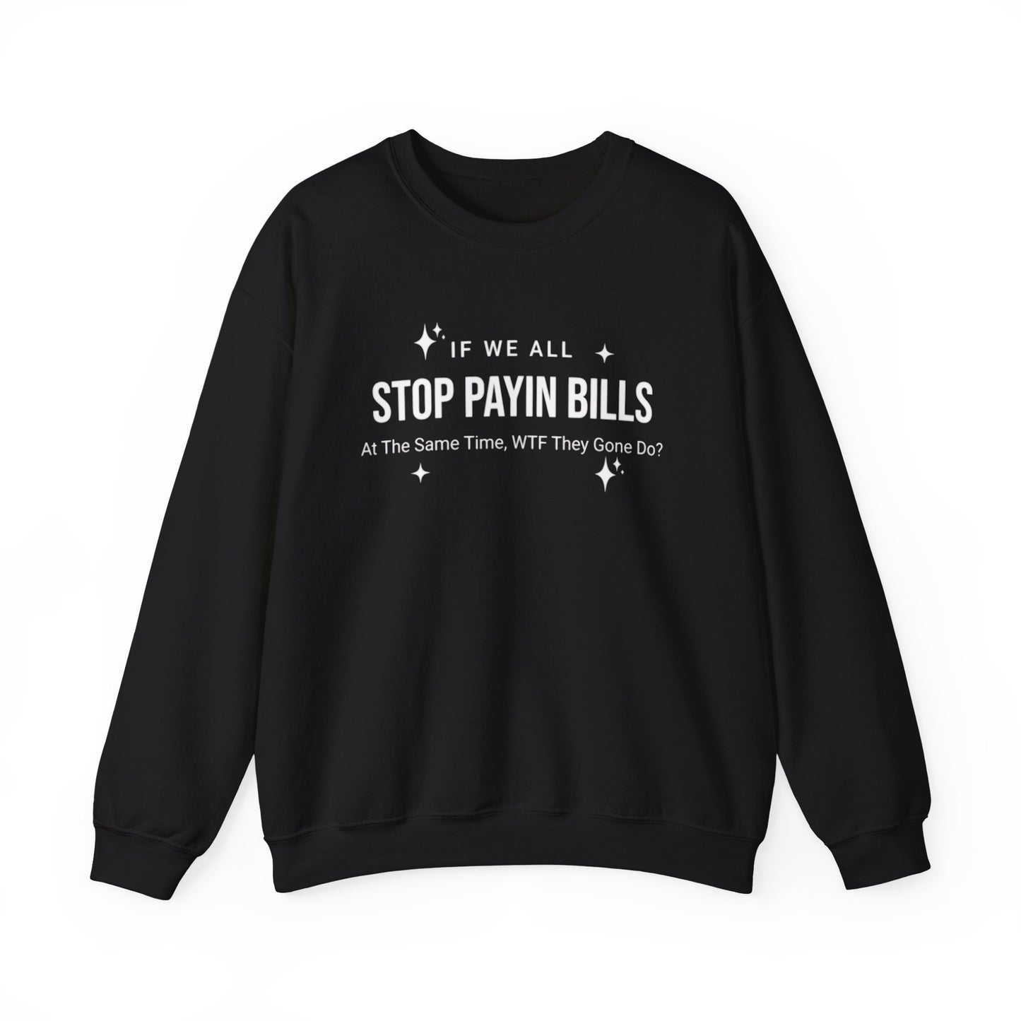 Stop Payin Bills Unisex Crewneck Sweatshirt, Summer Accessory, Economic Strike, Economic Black Out