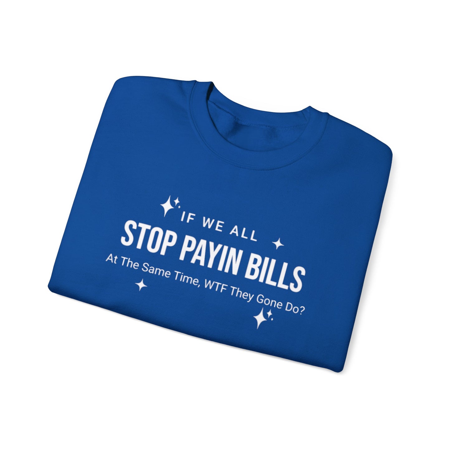 Stop Payin Bills Unisex Crewneck Sweatshirt, Summer Accessory, Economic Strike, Economic Black Out