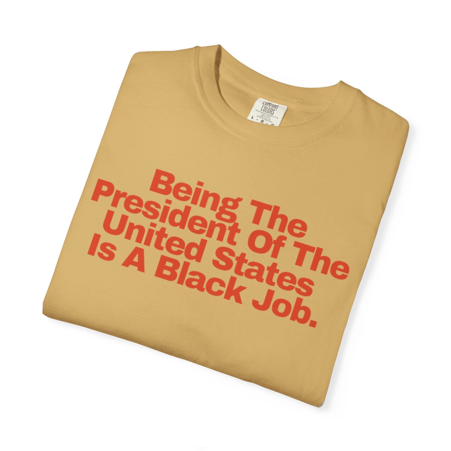 Being The President of The United States is a Black Job - Unisex Garment-Dyed T-shirt