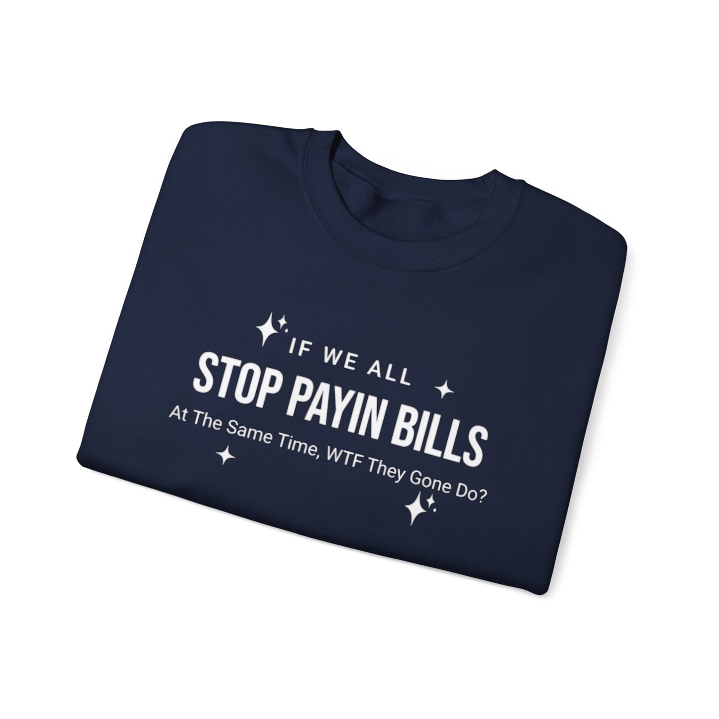 Stop Payin Bills Unisex Crewneck Sweatshirt, Summer Accessory, Economic Strike, Economic Black Out