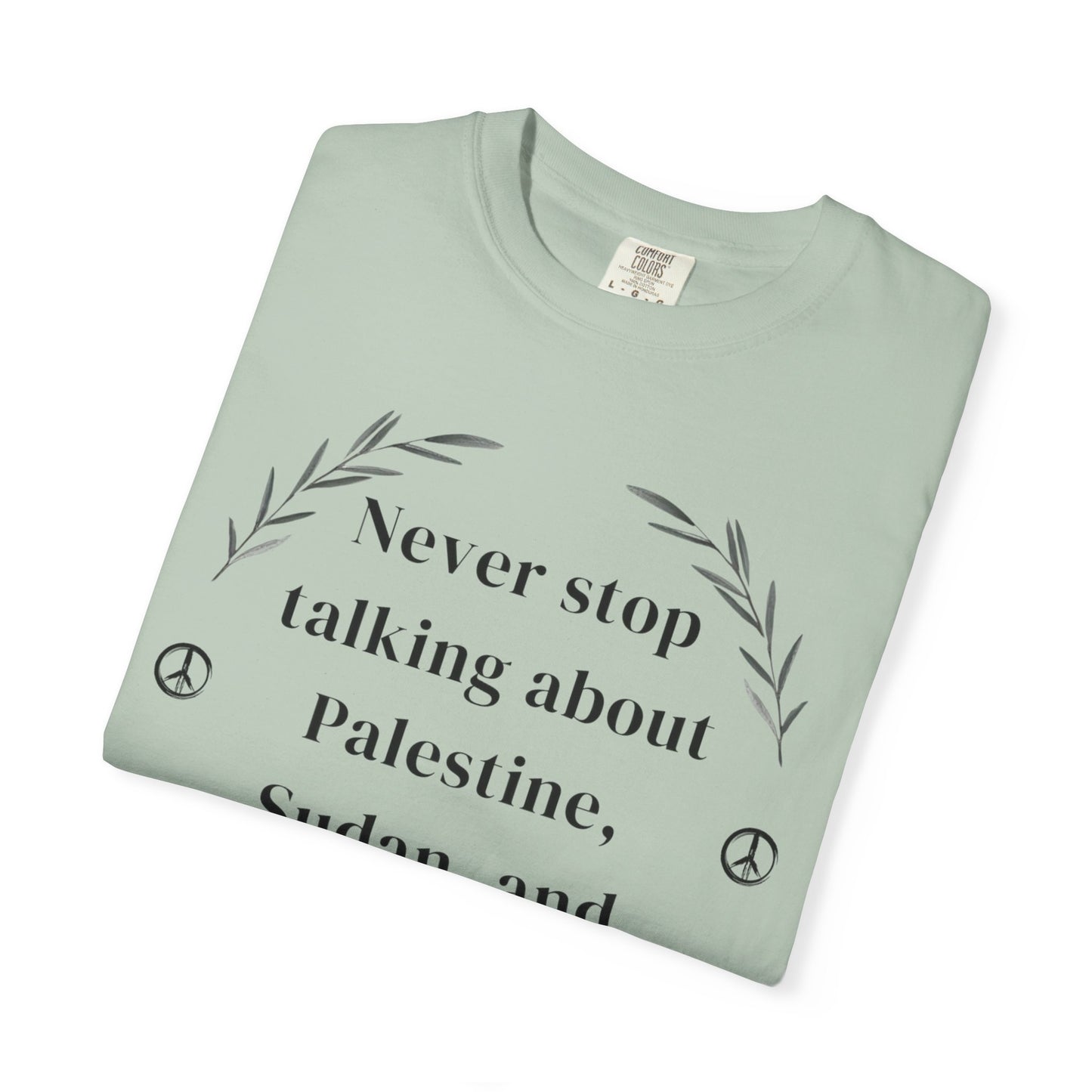 Never Stop Talking About Palestine, Congo, and Sudan - Unisex T-shirt