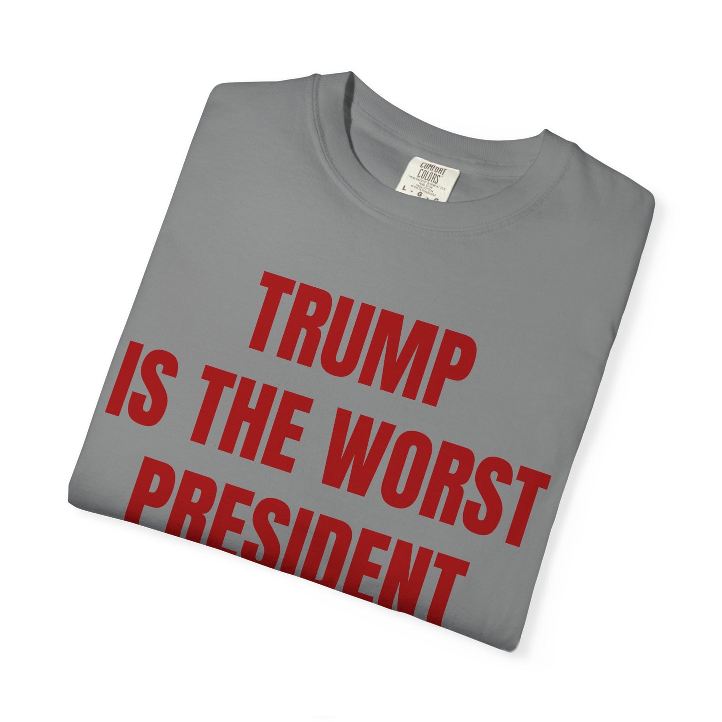 Trump is the worst president since Trump - Unisex Garment-Dyed T-shirt