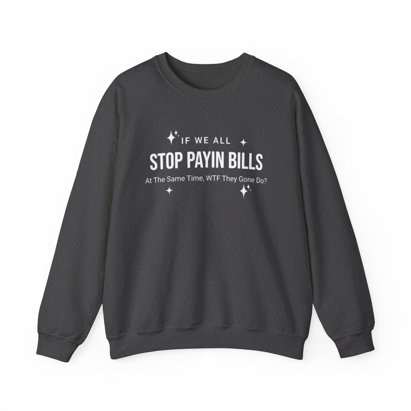 Stop Payin Bills Unisex Crewneck Sweatshirt, Summer Accessory, Economic Strike, Economic Black Out