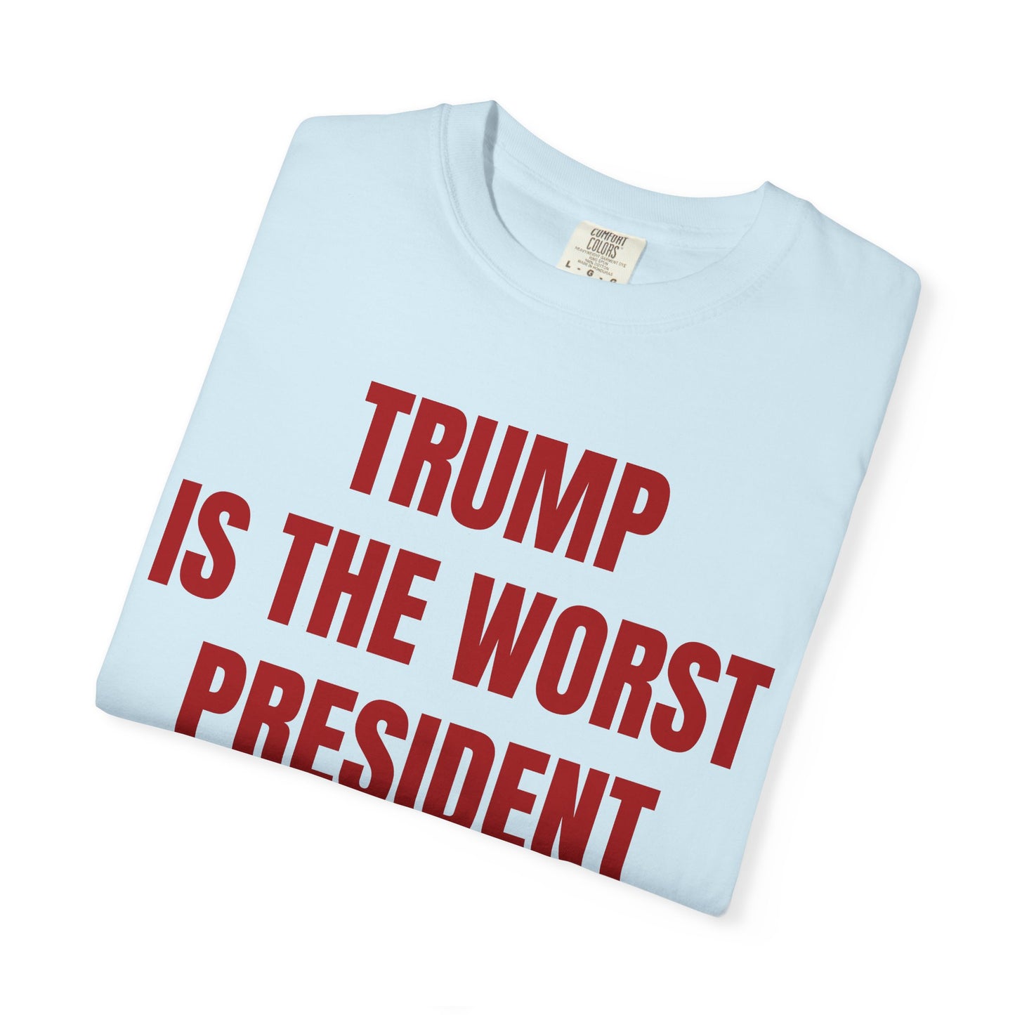Trump is the worst president since Trump - Unisex Garment-Dyed T-shirt
