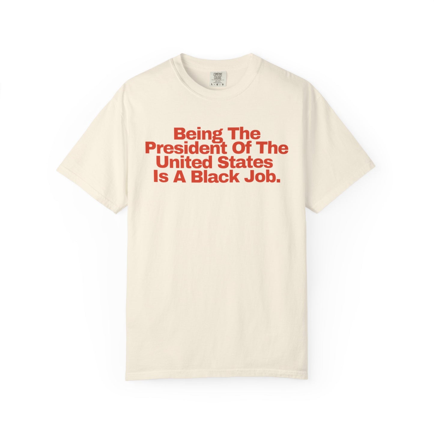 Being The President of The United States is a Black Job - Unisex Garment-Dyed T-shirt