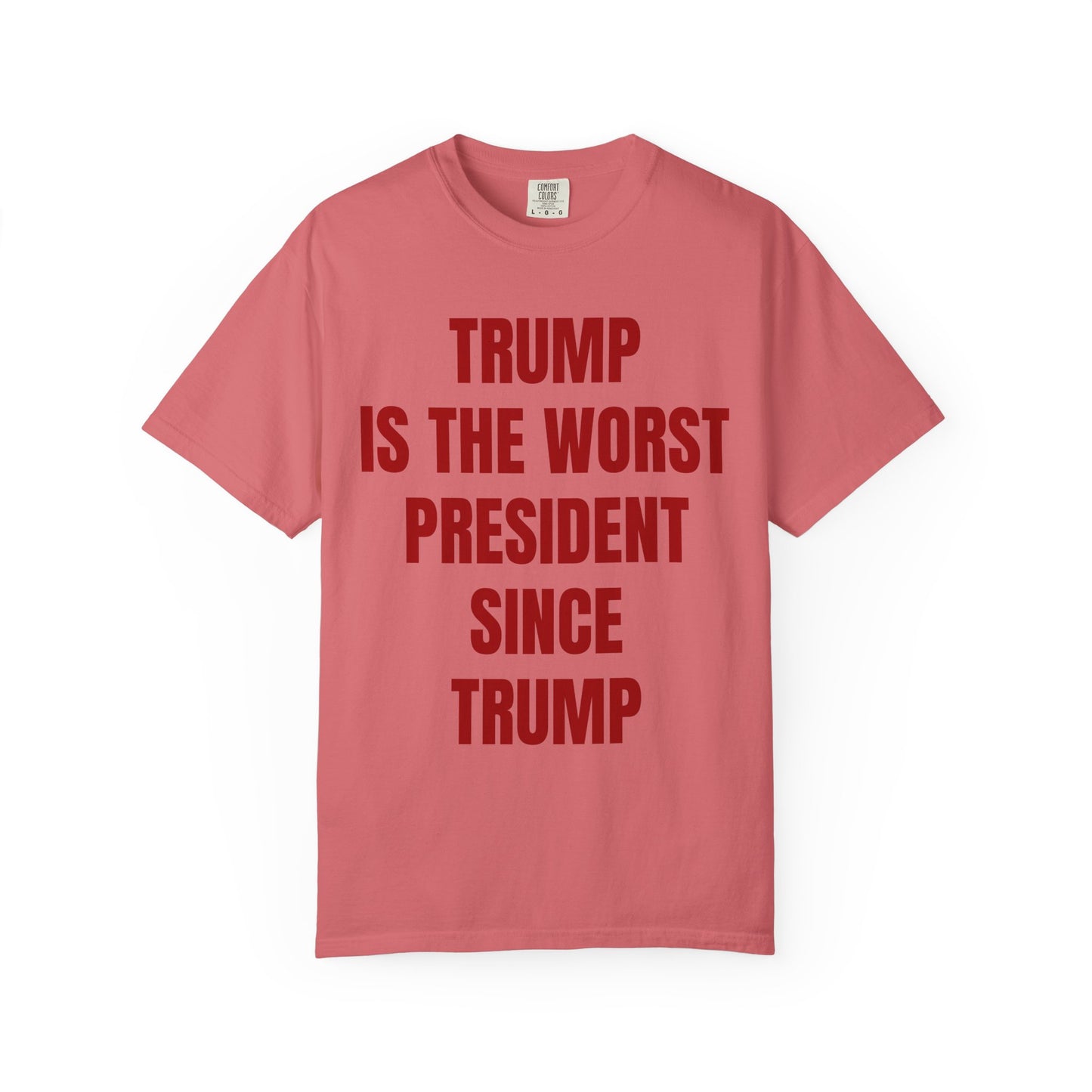 Trump is the worst president since Trump - Unisex Garment-Dyed T-shirt