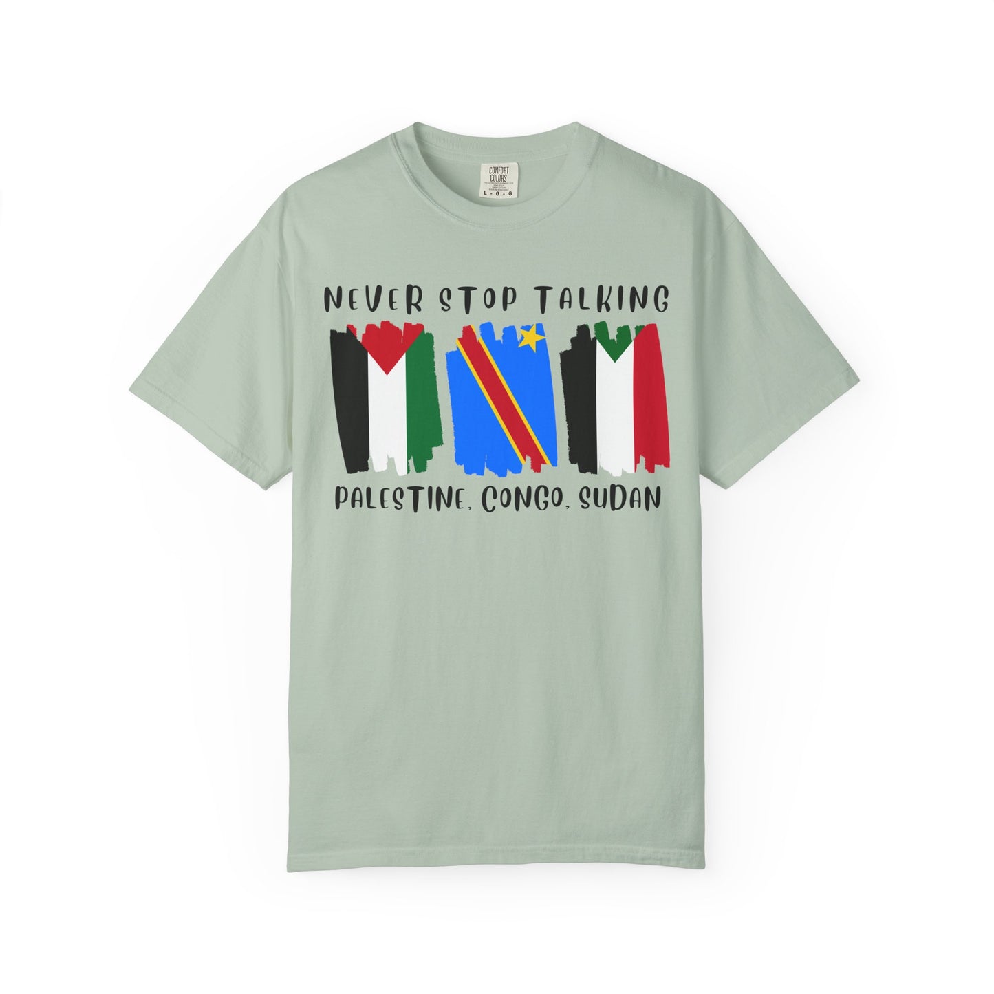Never Stop Talking About Palestine, Congo, and Sudan - Unisex T-shirt