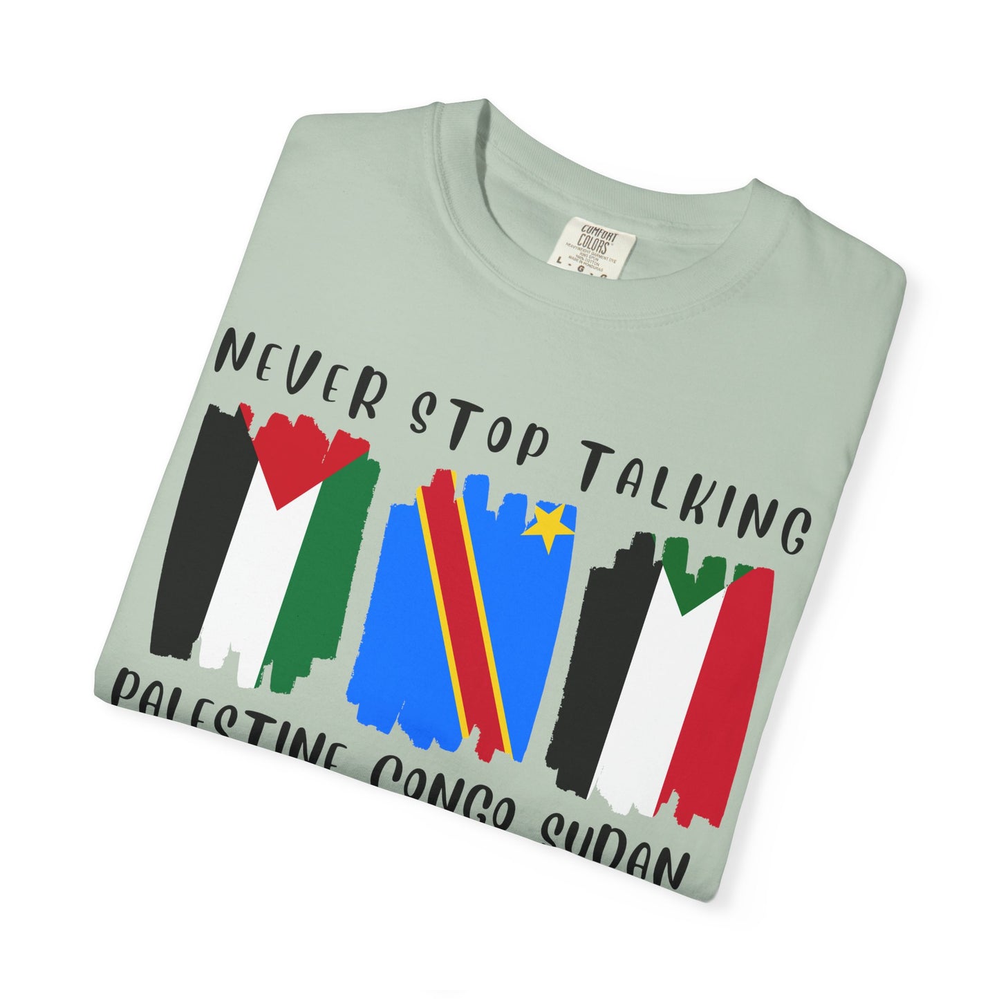 Never Stop Talking About Palestine, Congo, and Sudan - Unisex T-shirt