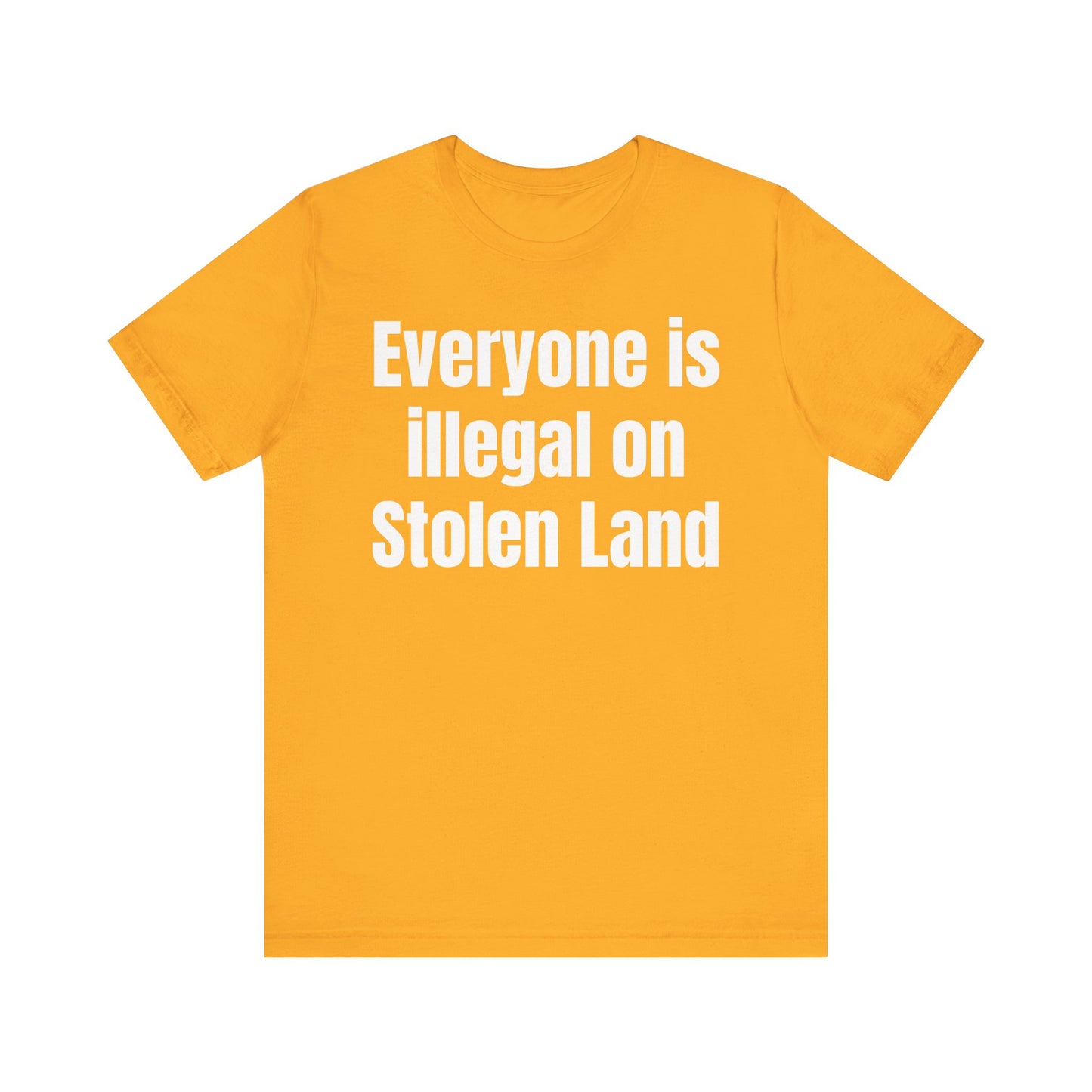 Everyone is illegal on Stolen Land - Unisex Jersey Short Sleeve Tee