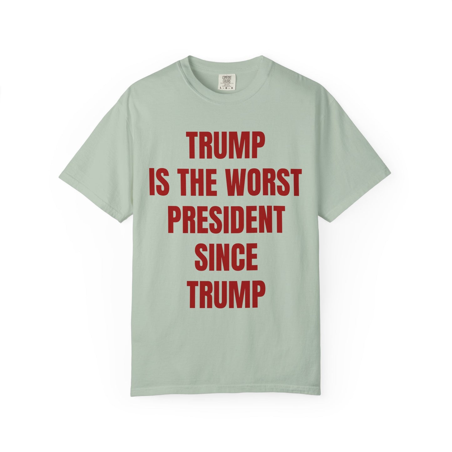 Trump is the worst president since Trump - Unisex Garment-Dyed T-shirt