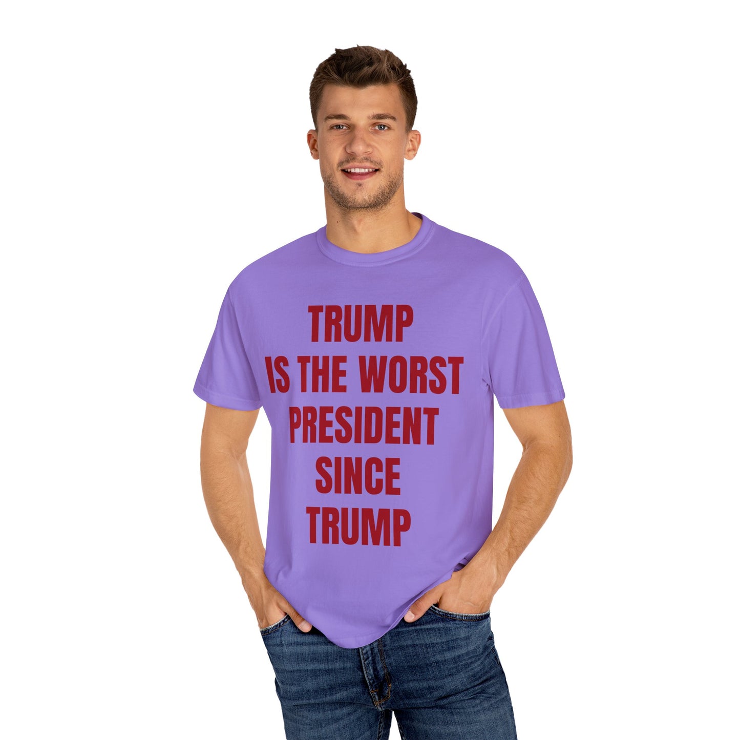 Trump is the worst president since Trump - Unisex Garment-Dyed T-shirt