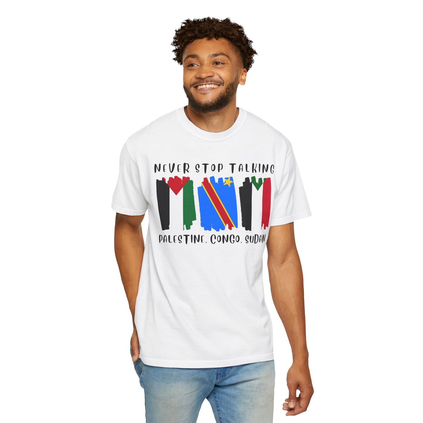 Never Stop Talking About Palestine, Congo, and Sudan - Unisex T-shirt