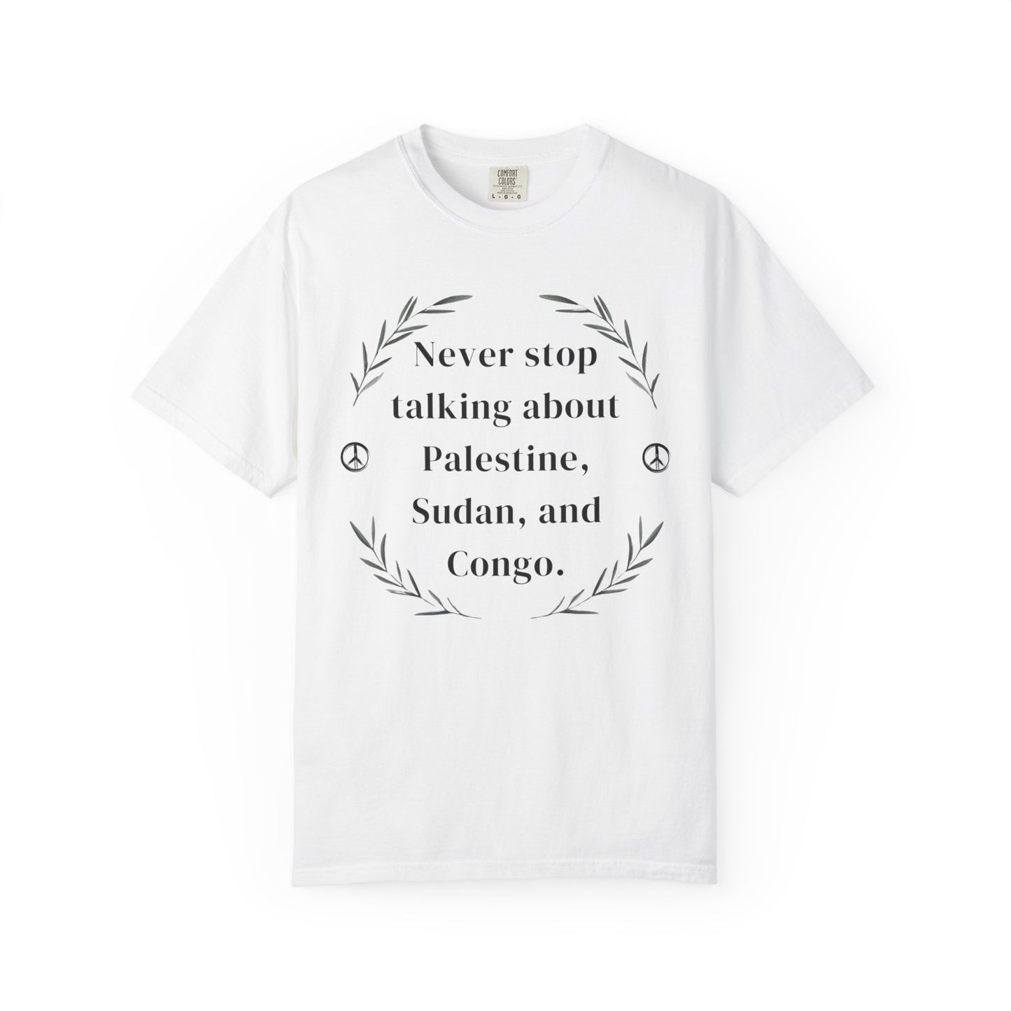 Never Stop Talking About Palestine, Congo, and Sudan - Unisex T-shirt