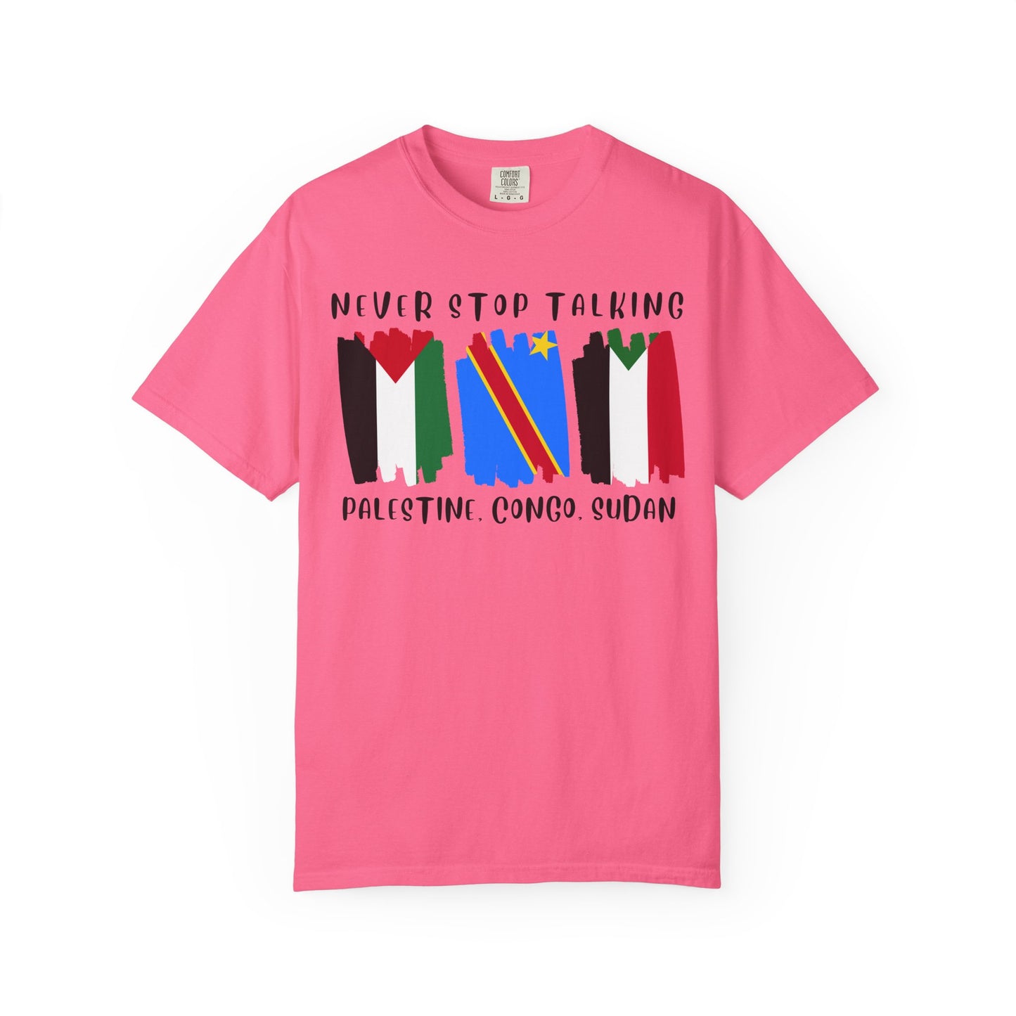 Never Stop Talking About Palestine, Congo, and Sudan - Unisex T-shirt