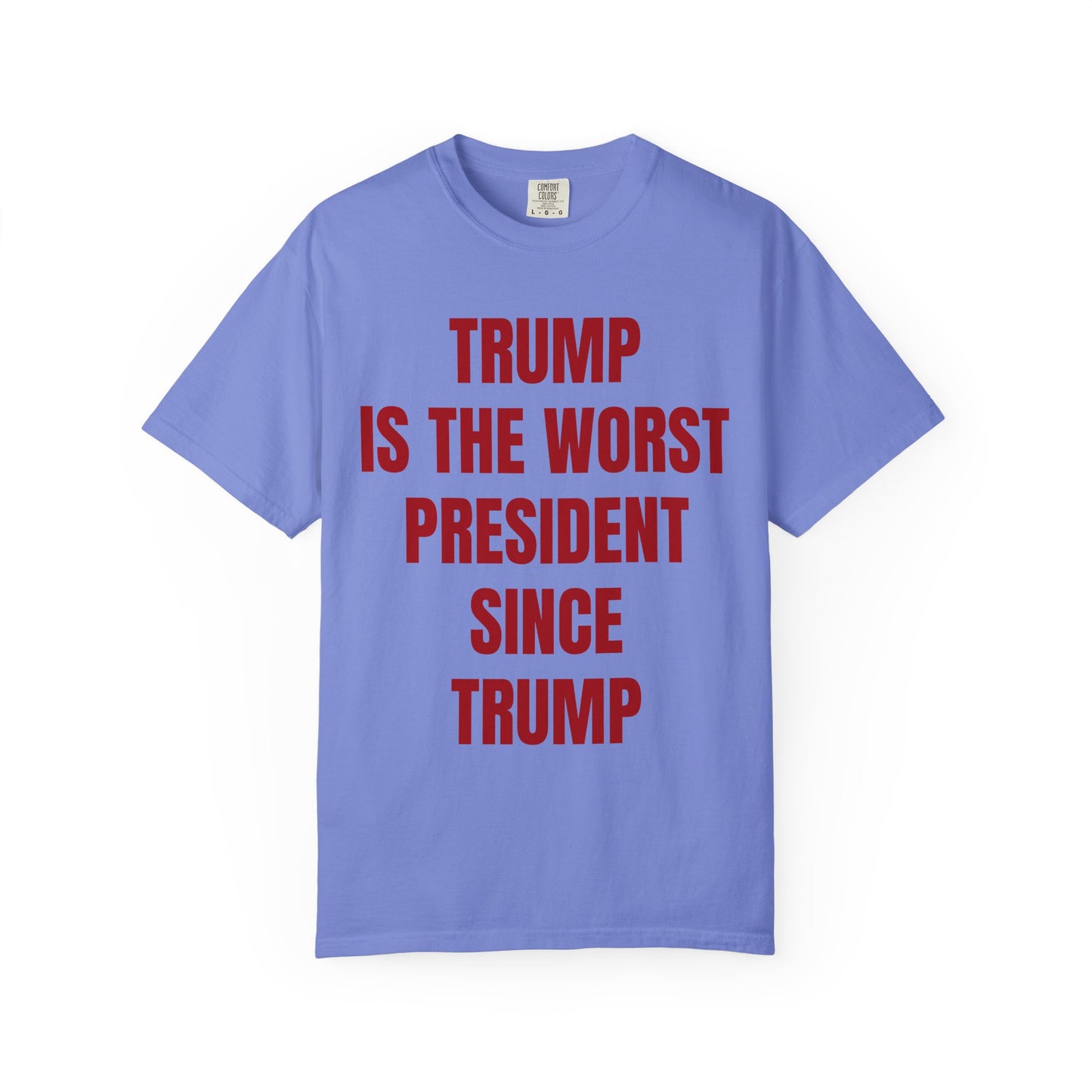 Trump is the worst president since Trump - Unisex Garment-Dyed T-shirt