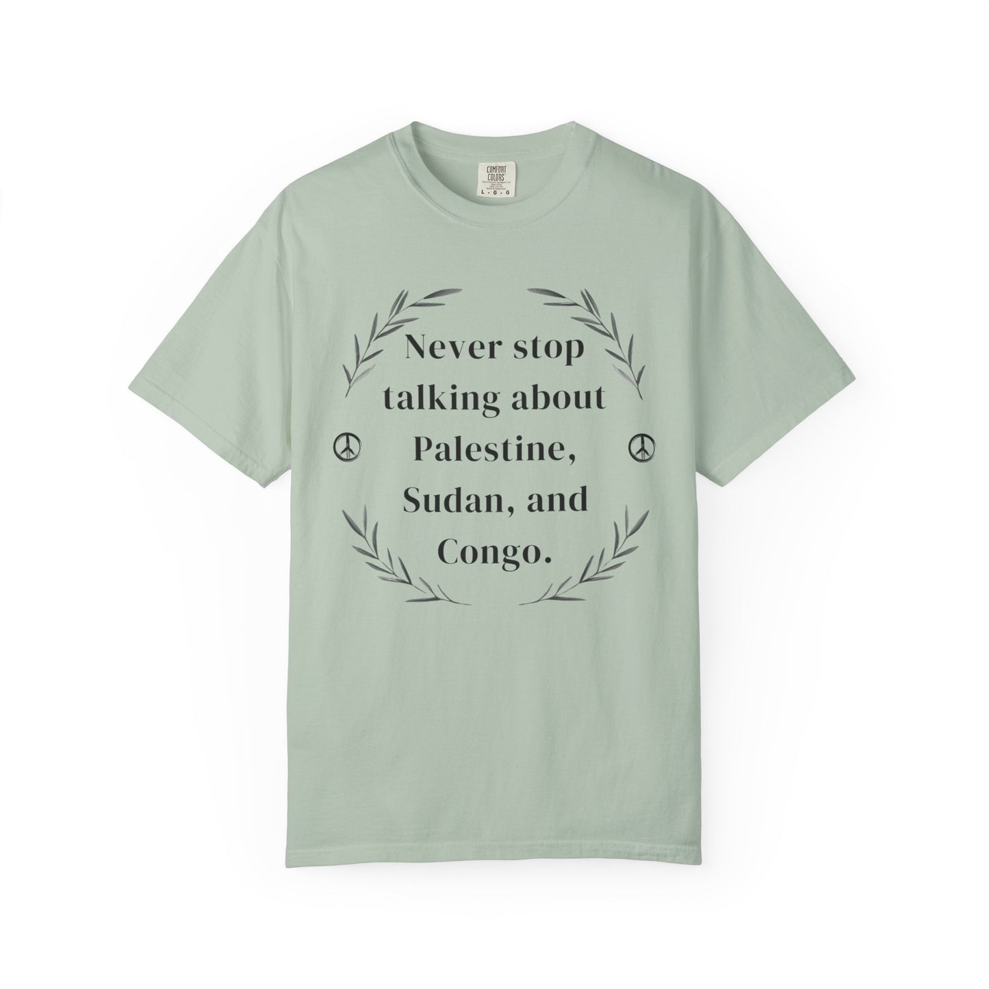 Never Stop Talking About Palestine, Congo, and Sudan - Unisex T-shirt